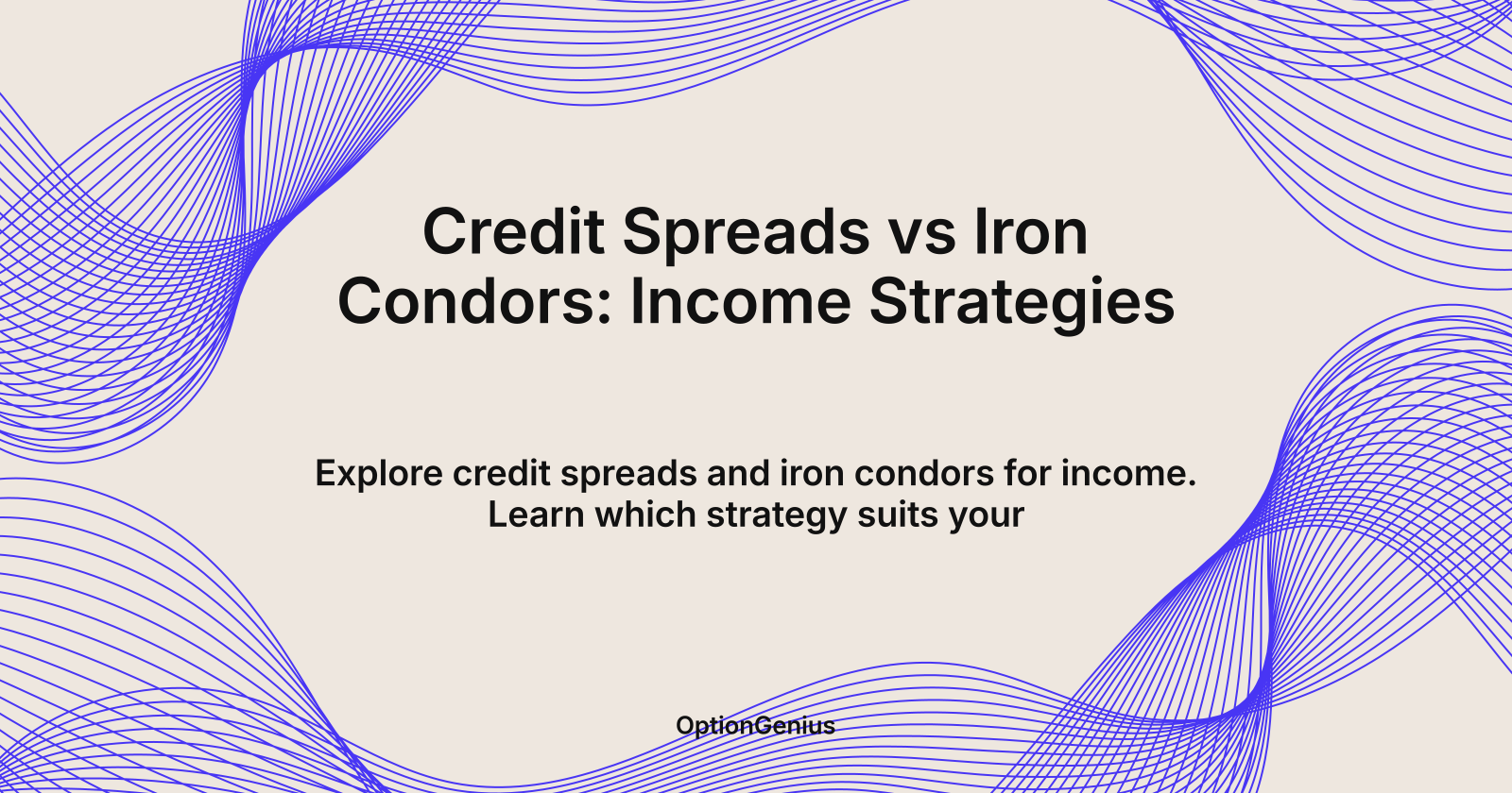 Credit Spreads vs Iron Condors: Income Strategies, credit spreads versus iron condors for income