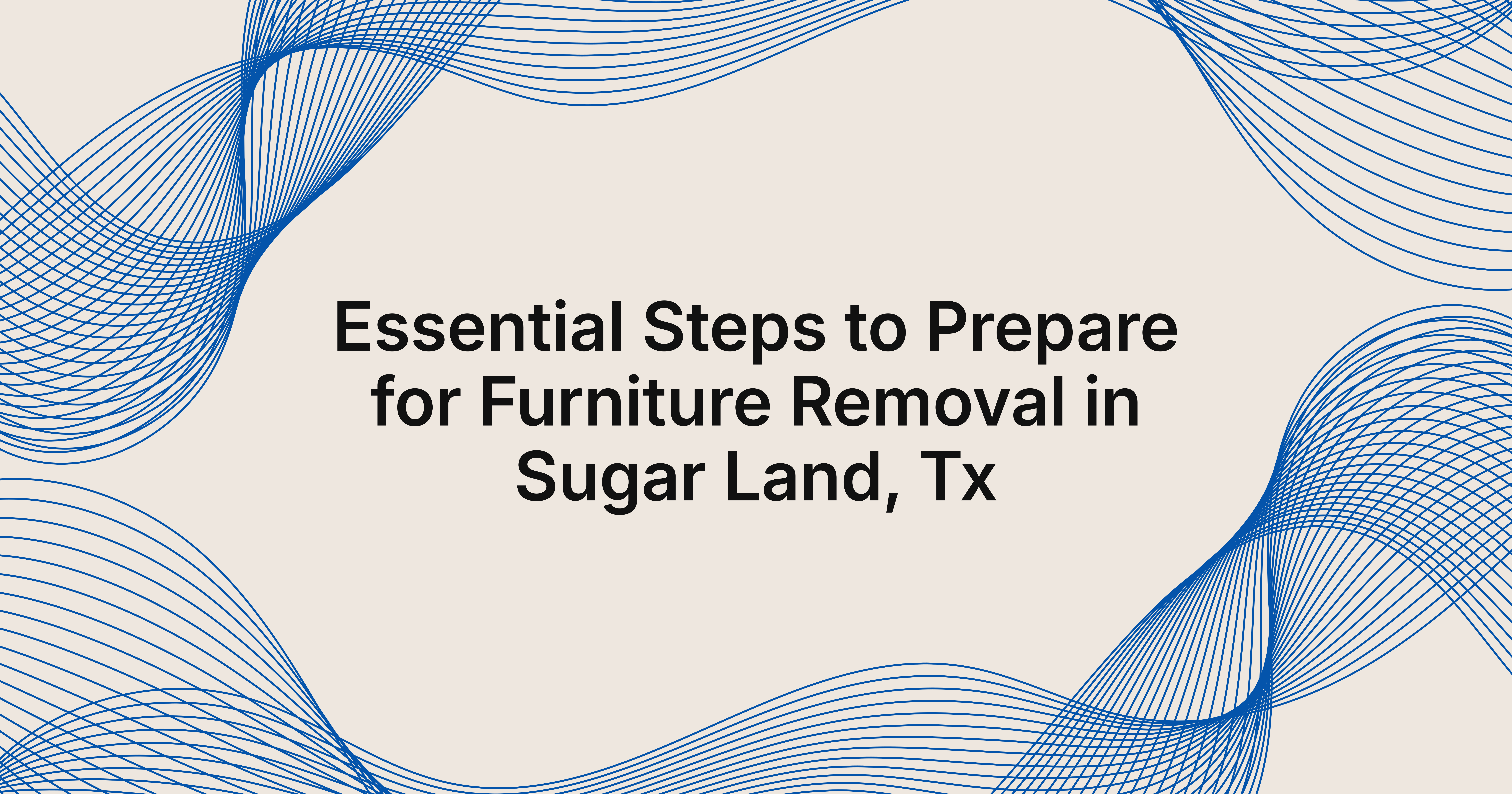 steps to prepare for furniture removal in Sugar Land, TX?