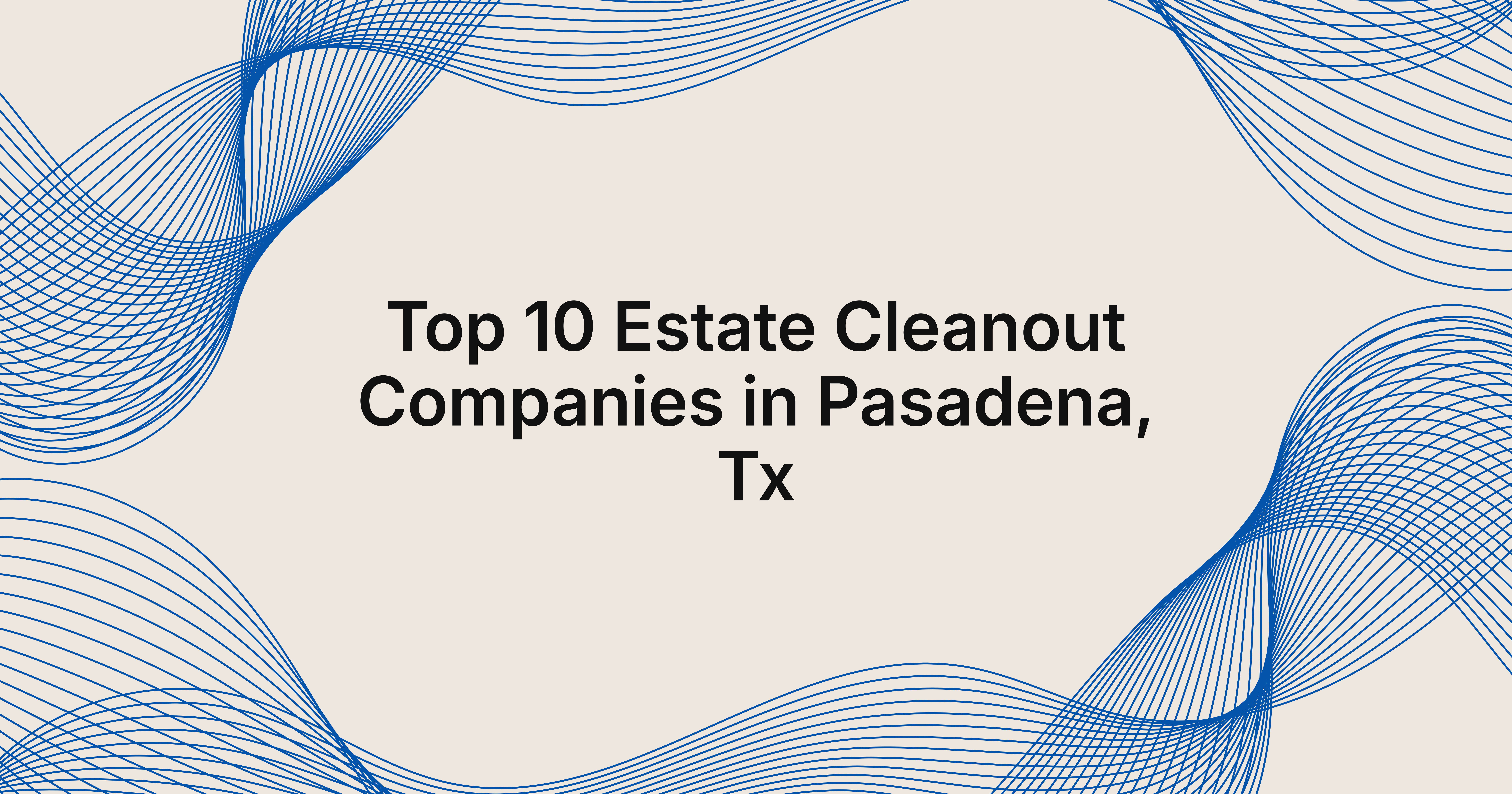 top 10 estate cleanout companies in Pasadena, TX