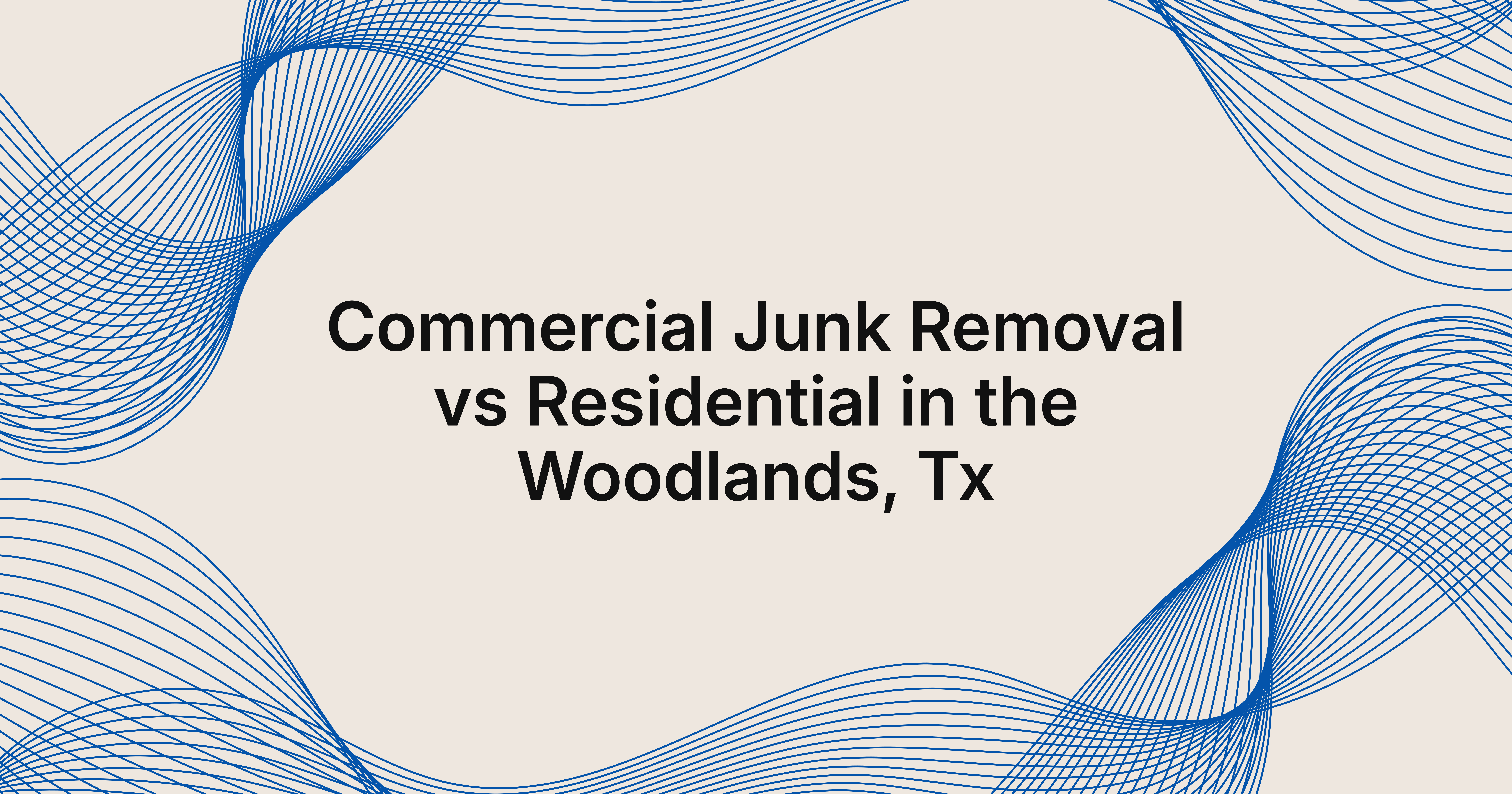commercial junk removal vs residential in The Woodlands, TX