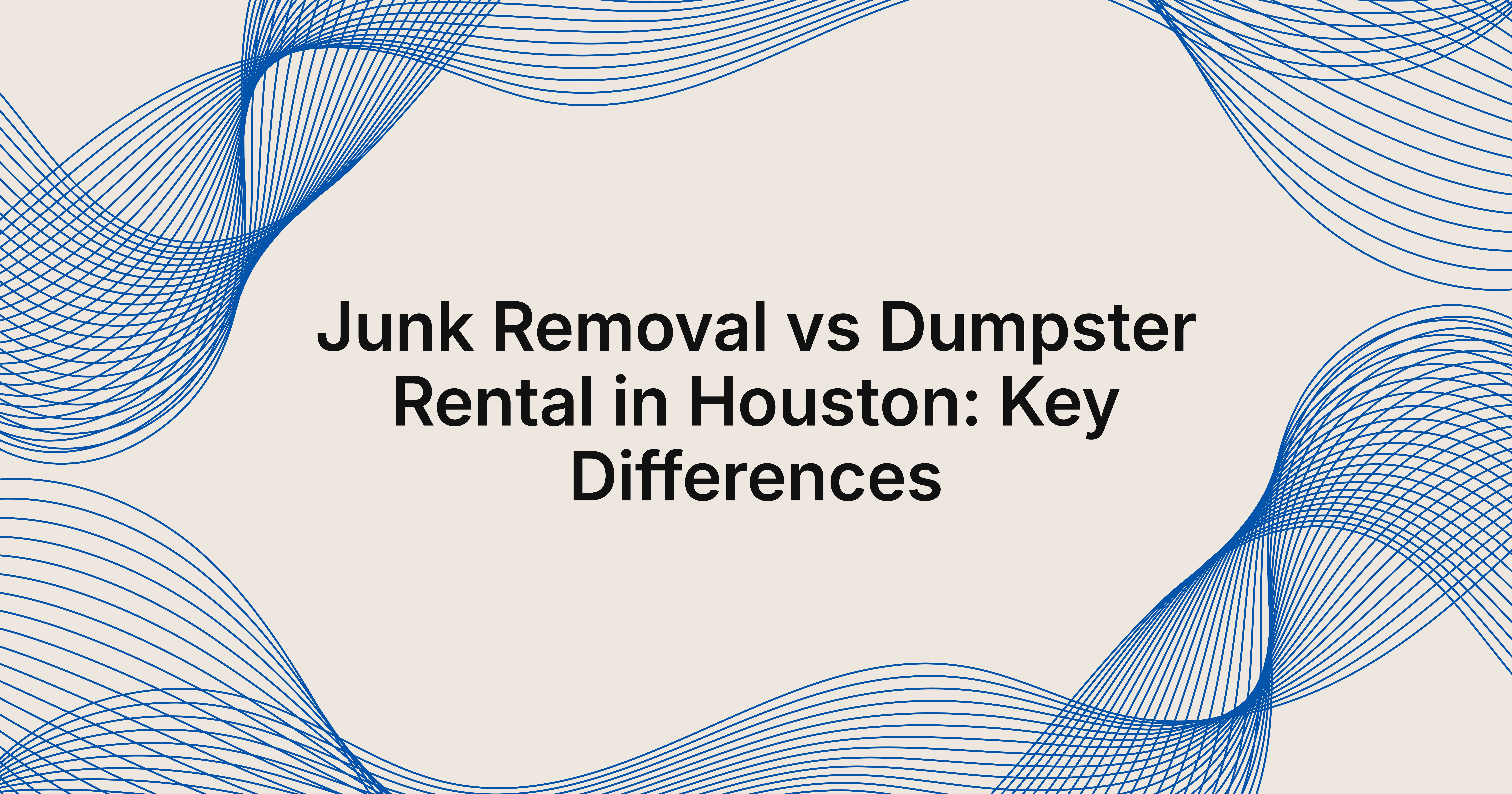 junk removal vs dumpster rental in Houston, TX