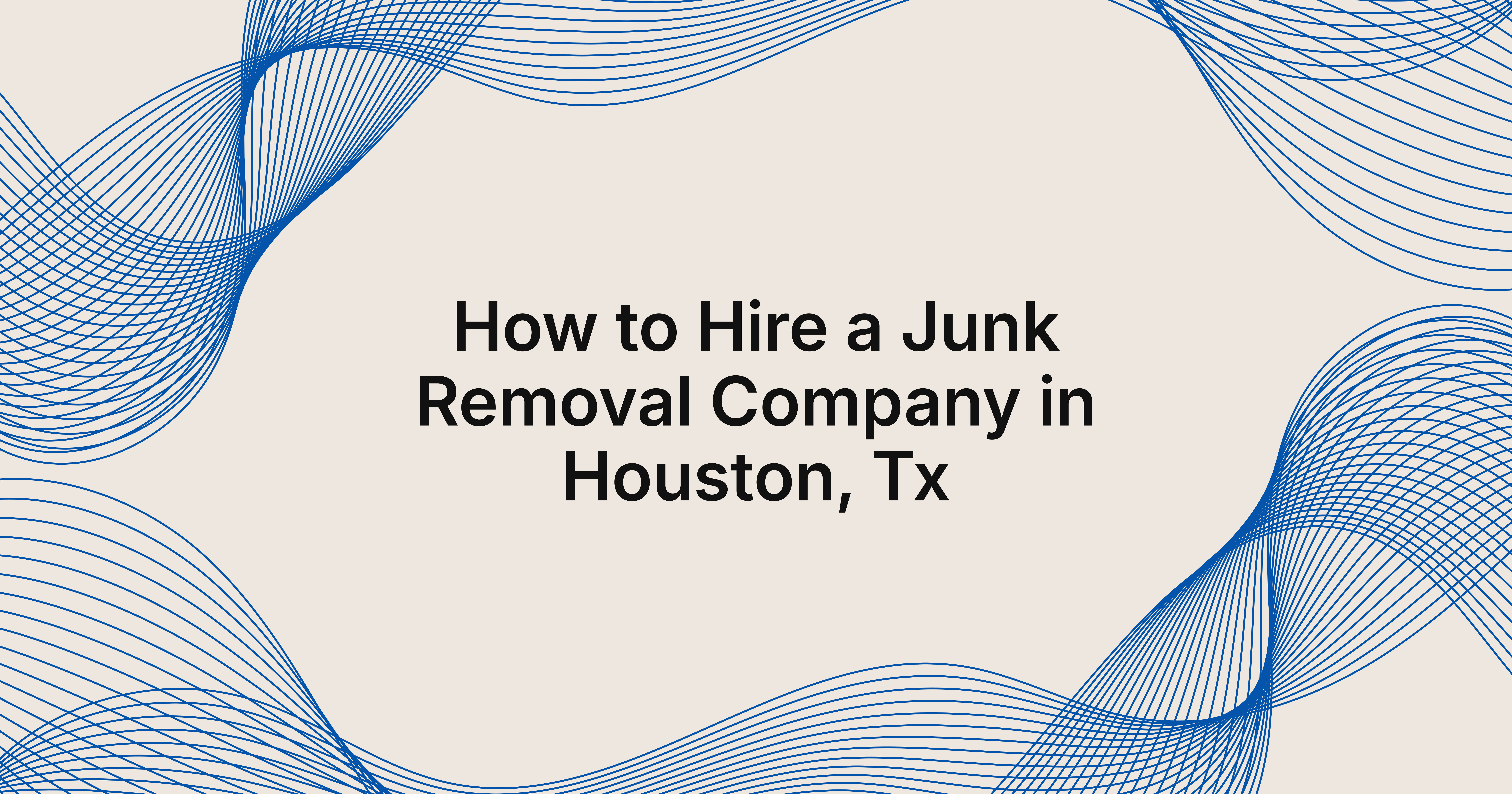 how to hire a junk removal company in Houston, TX?