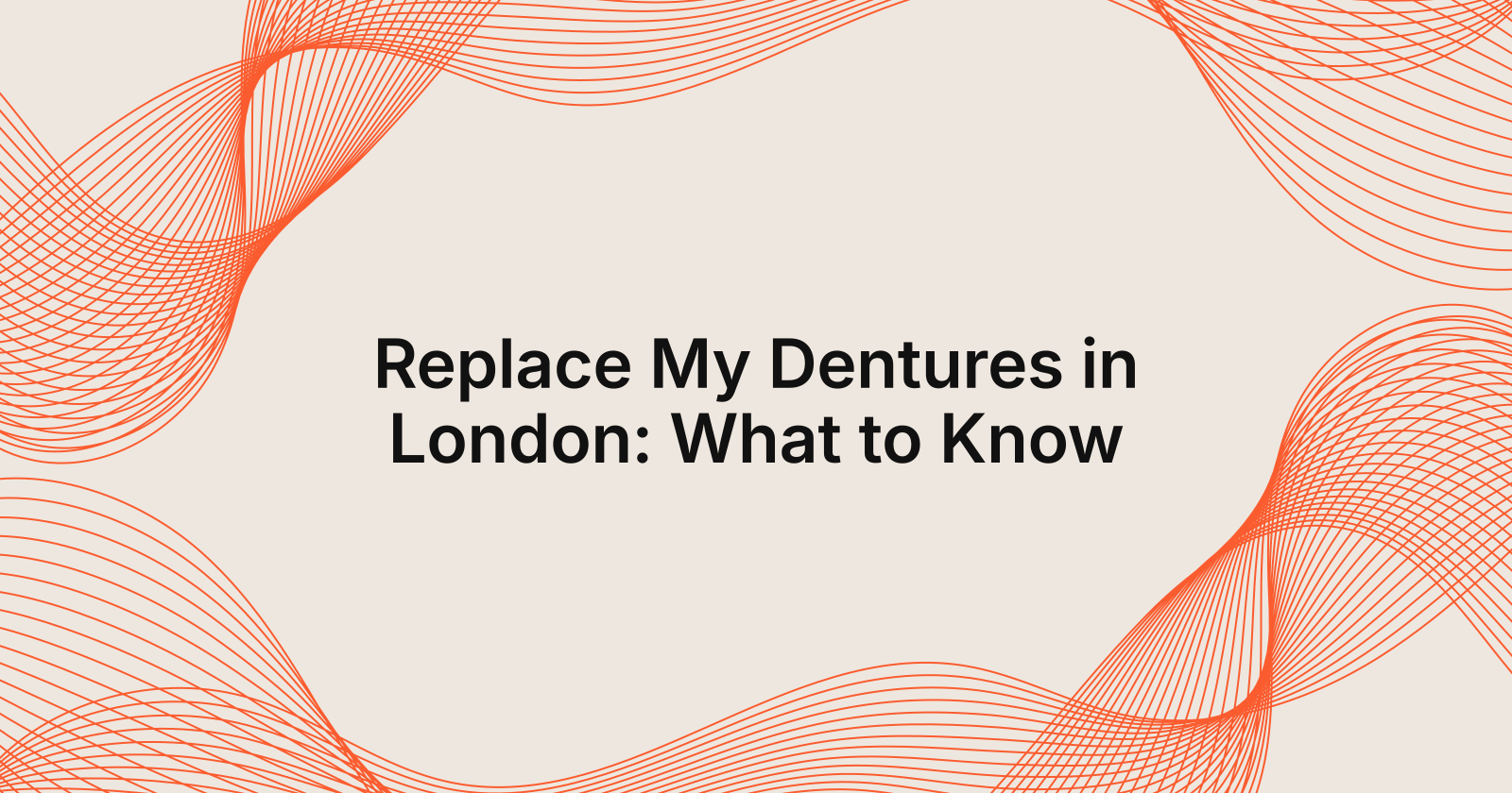 Replace My Dentures in London: What to Know