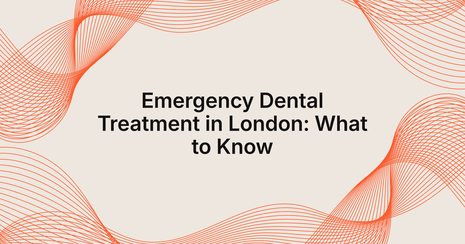 Emergency Dental Treatment in London: What to Know