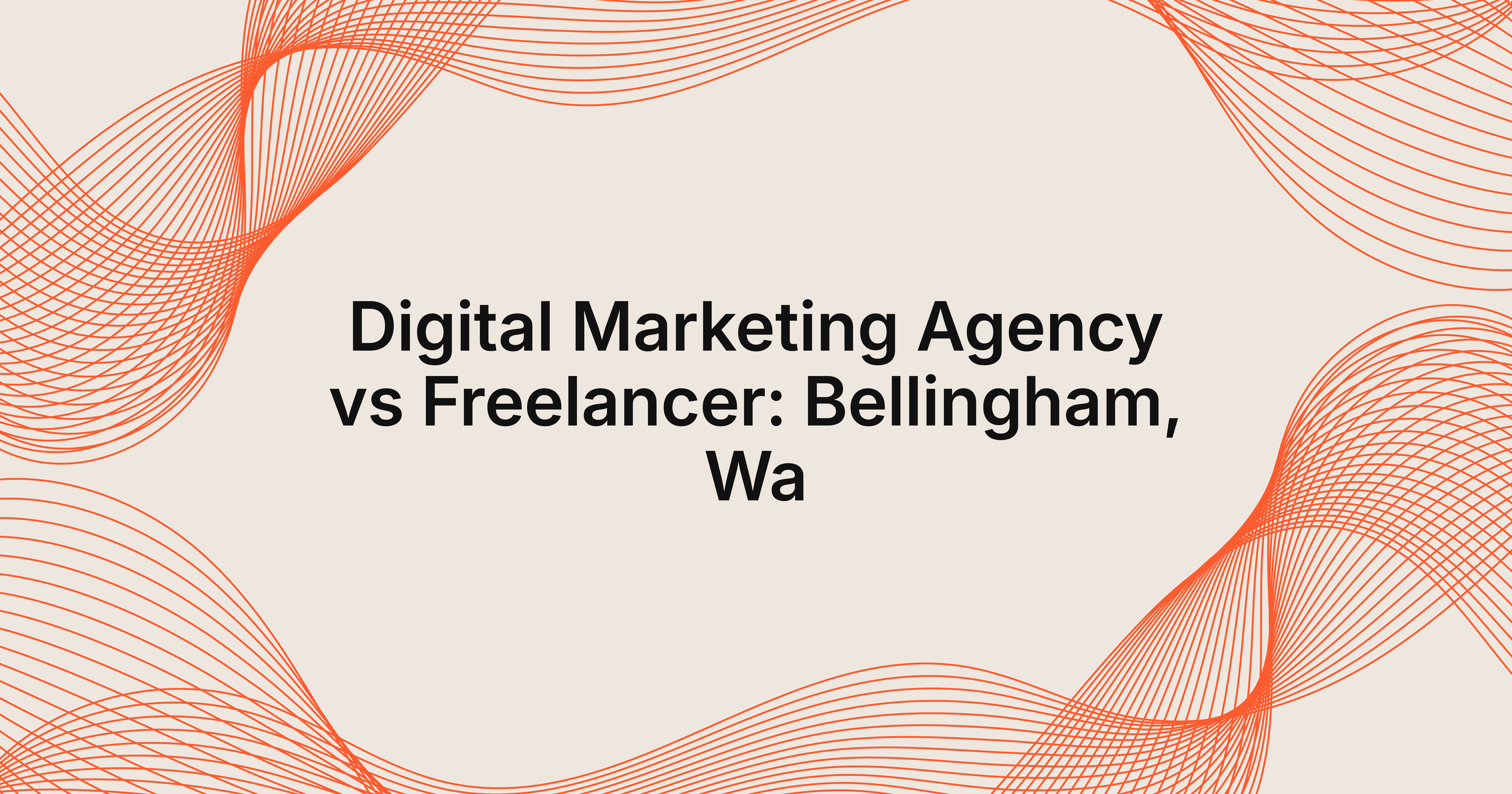digital marketing agency vs freelance marketer in Bellingham, WA
