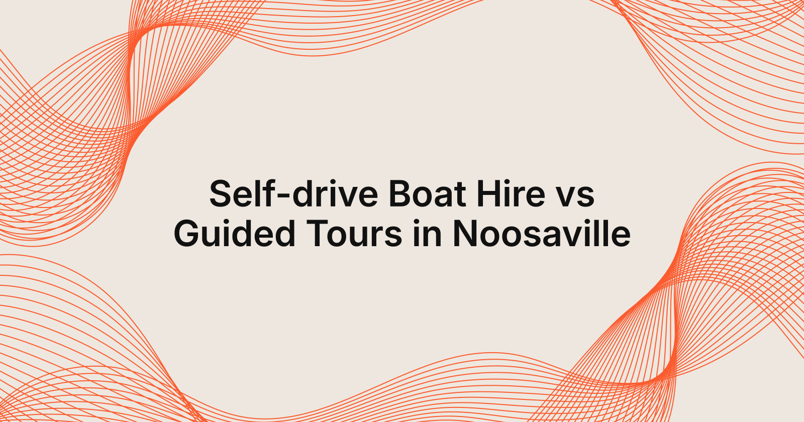 Self-drive Boat Hire vs Guided Tours in Noosaville, self-drive boat hire vs guided tour in Noosaville