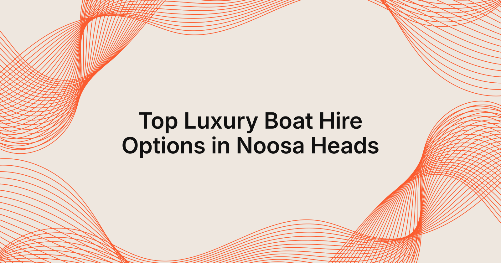 Top Luxury Boat Hire Options in Noosa Heads