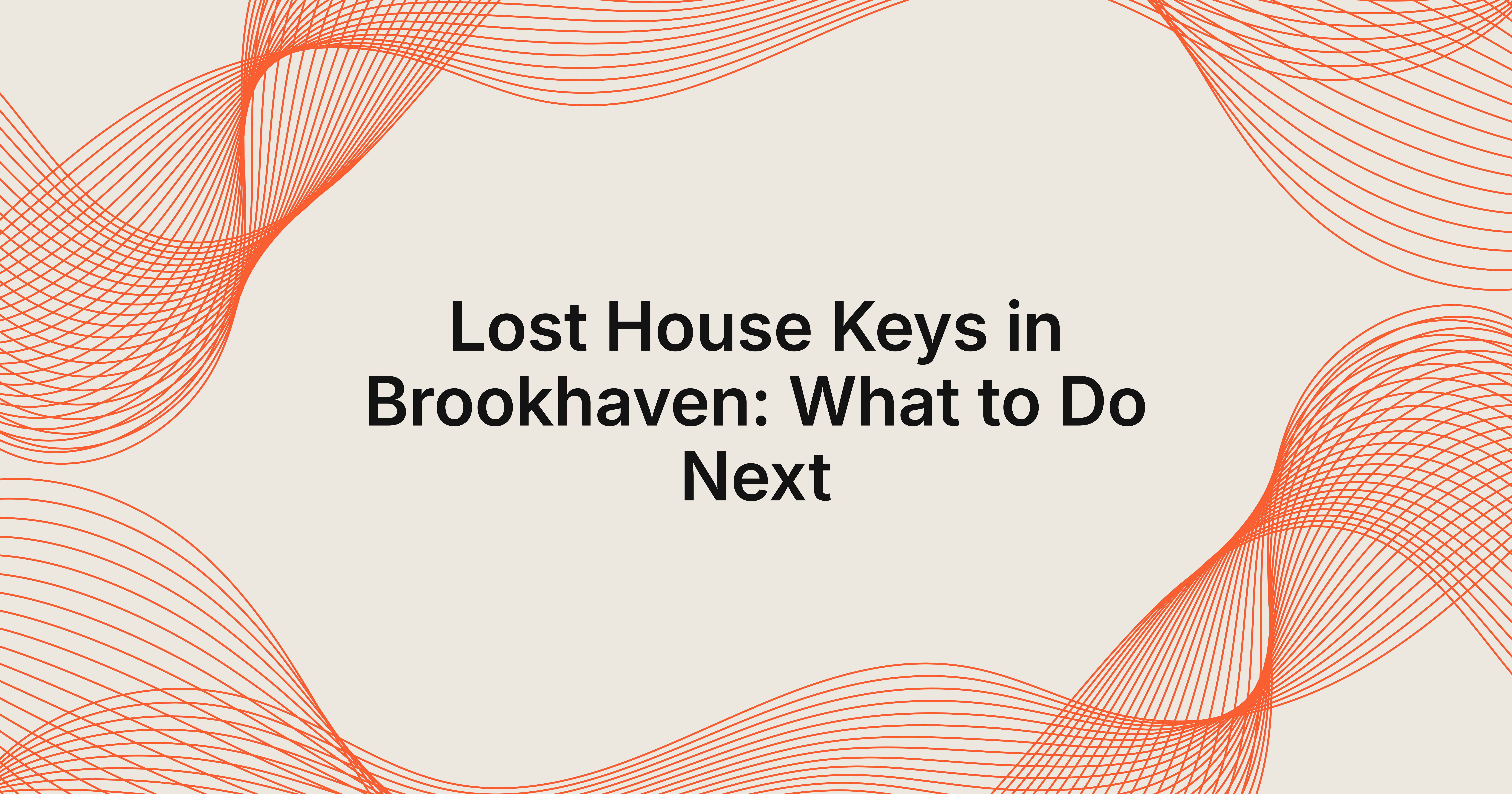 what happens if I lose my house keys in Brookhaven?