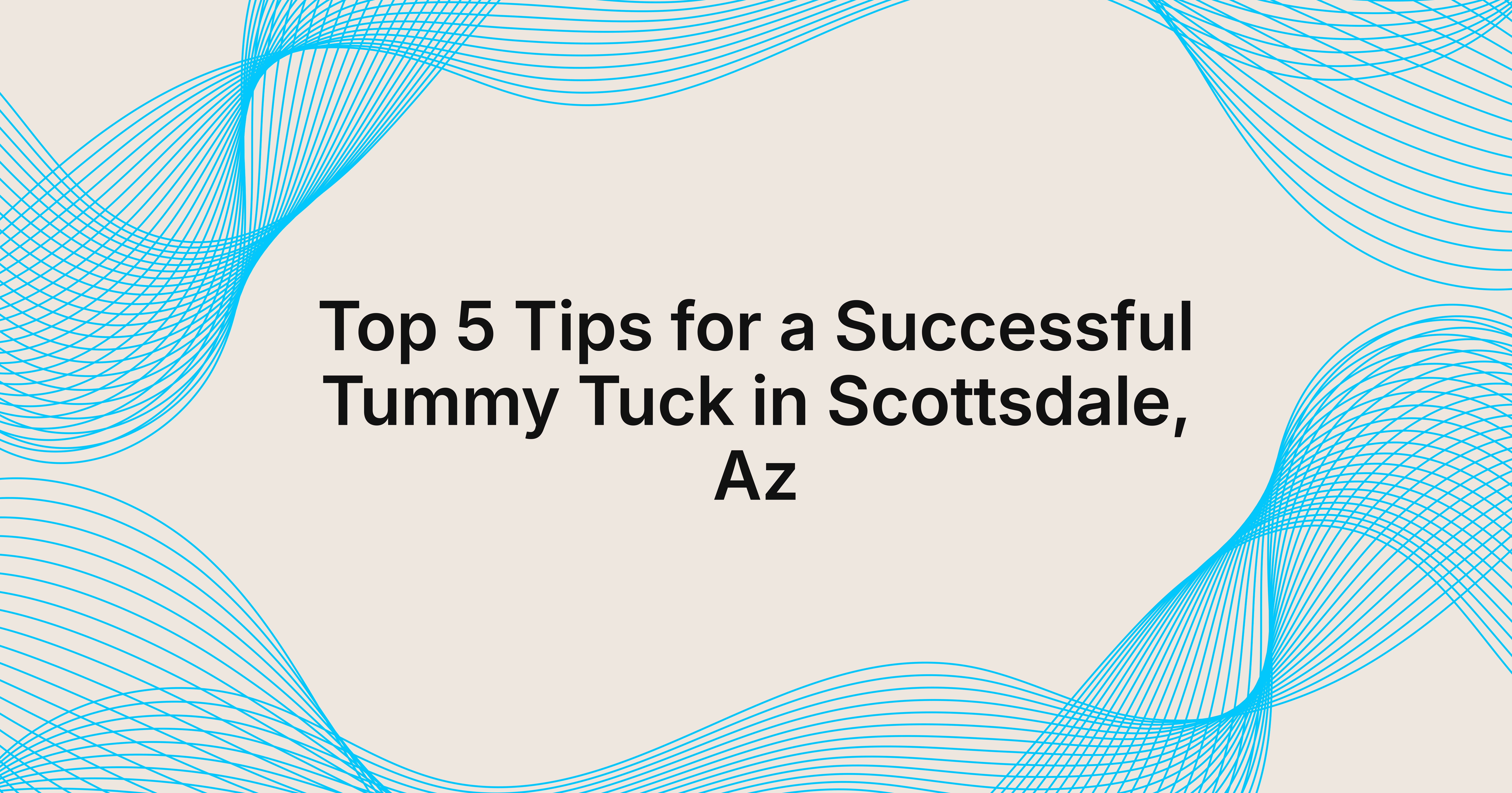 5 Tips For A Successful Tummy Tuck In Scottsdale 1 Top 5 tips for a successful tummy tuck in scottsdale, az