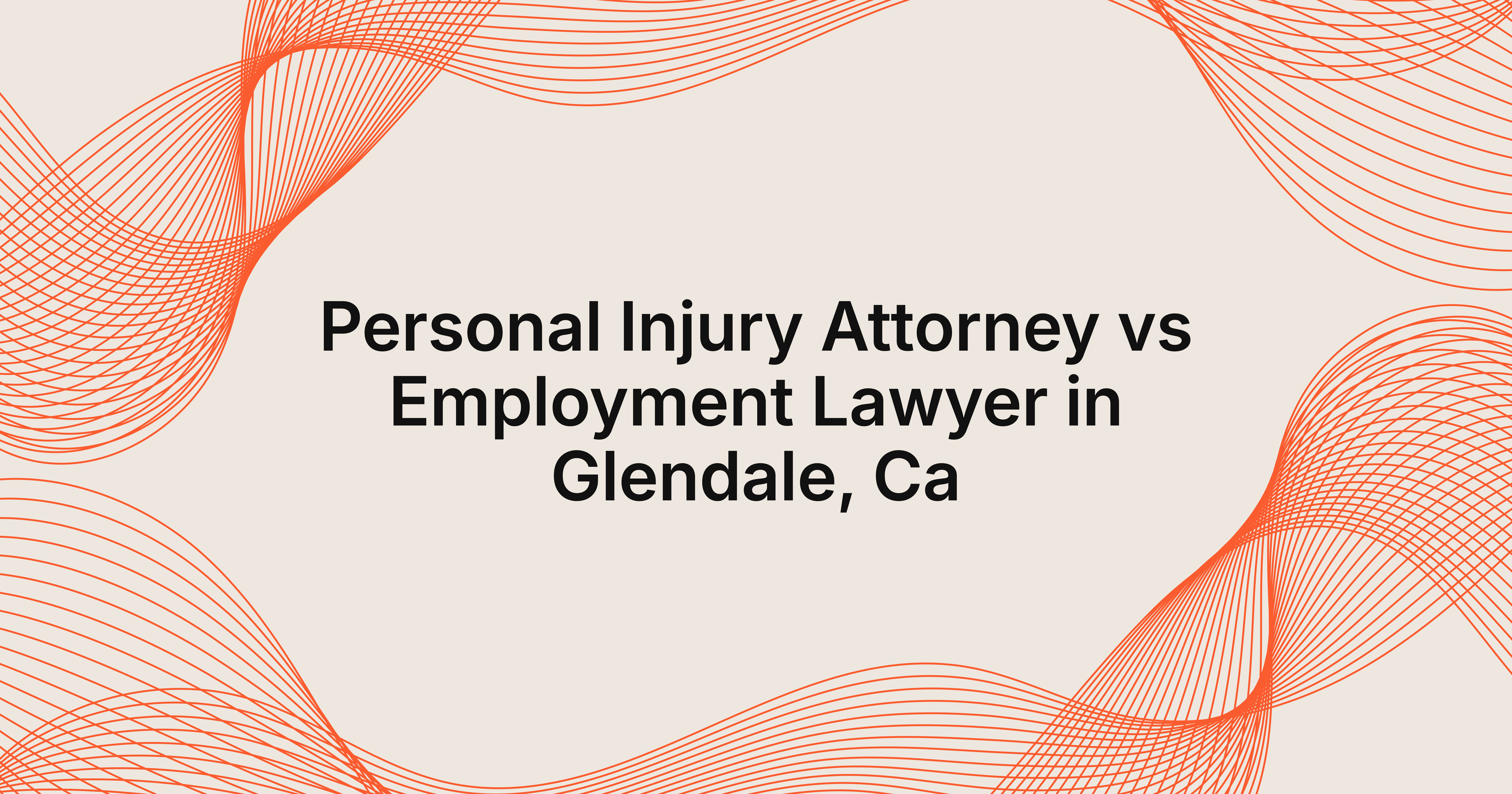 personal injury attorney vs employment lawyer in Glendale, CA
