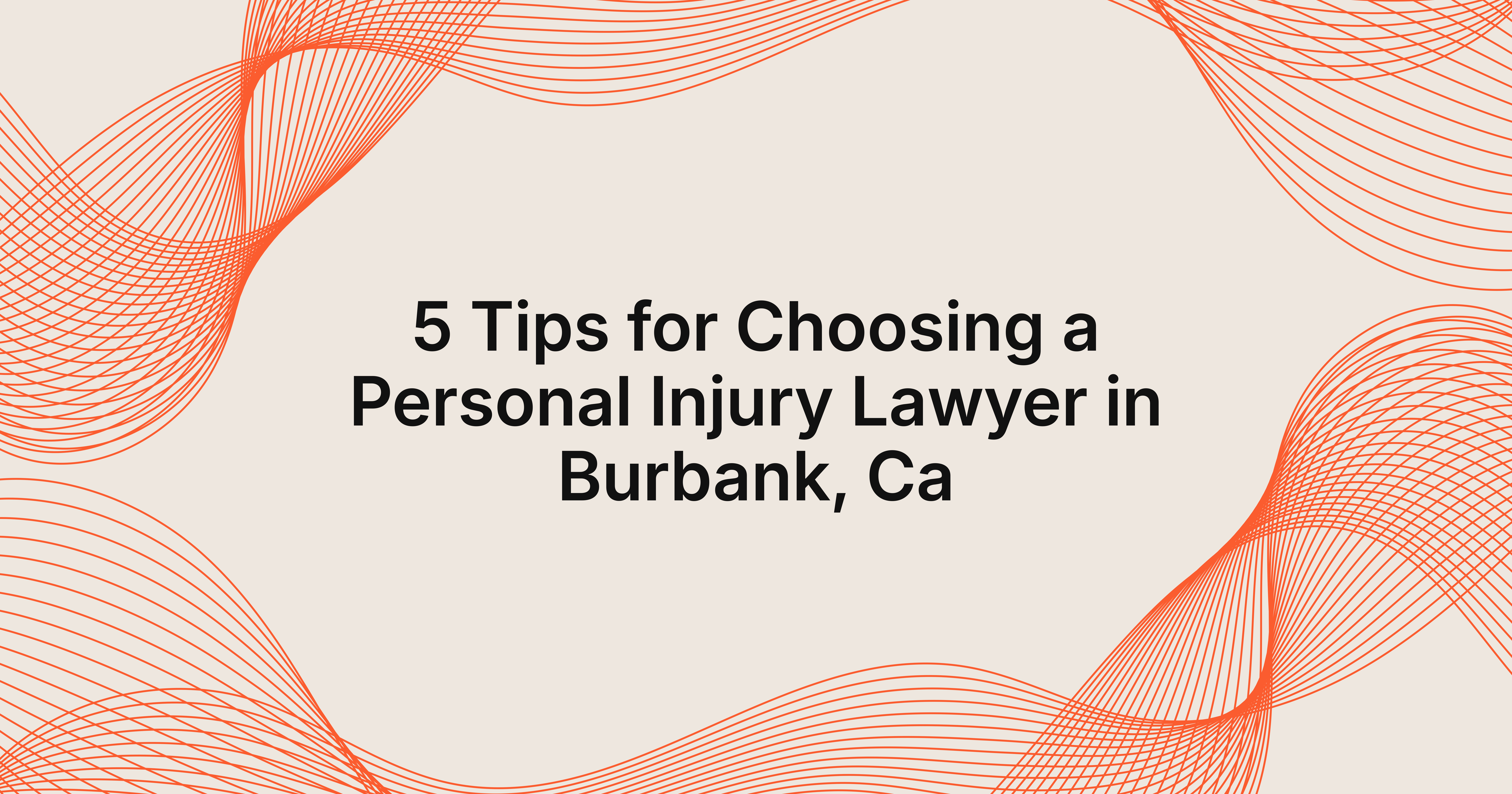 5 tips for choosing a personal injury lawyer in Burbank, CA