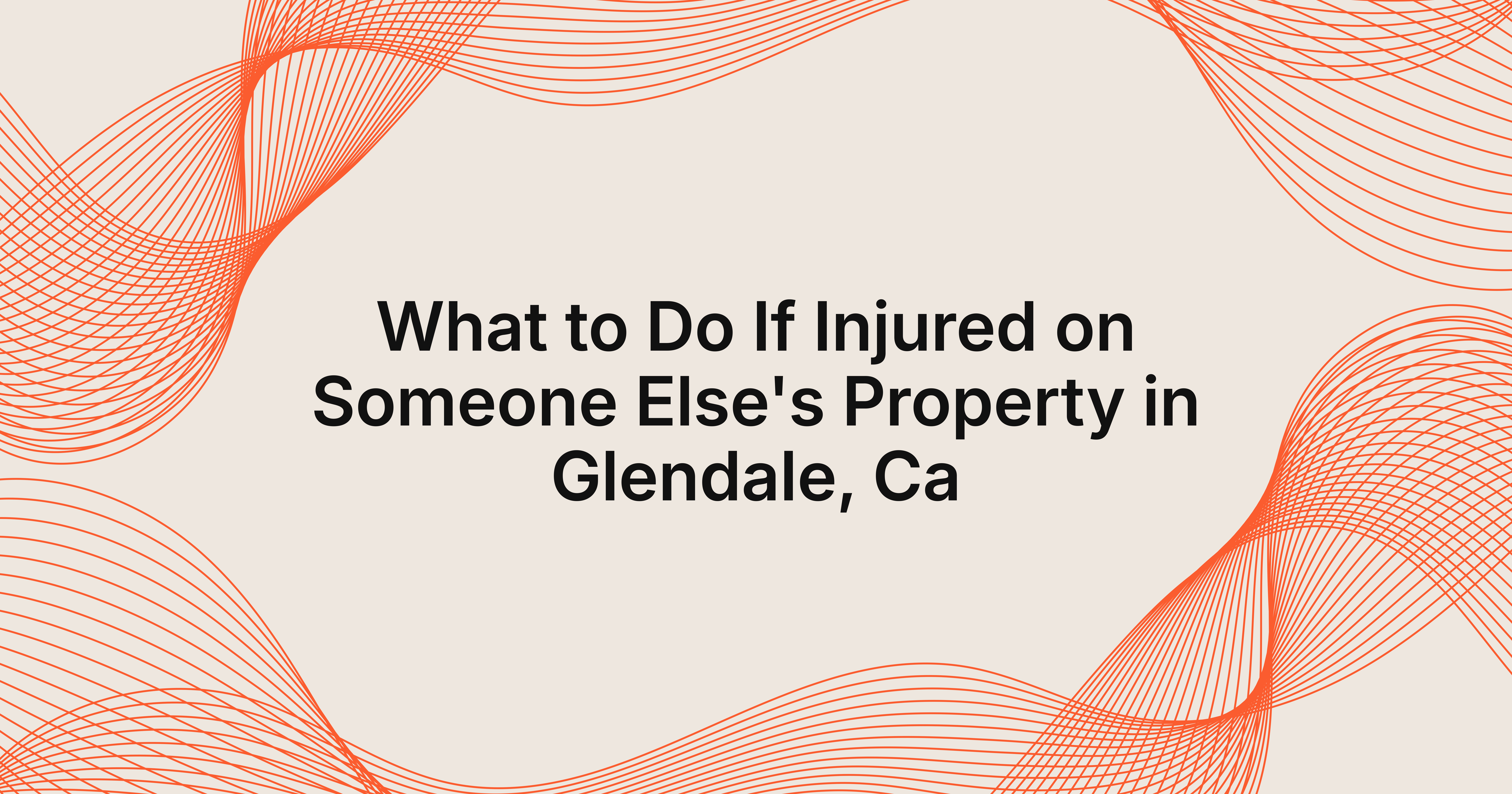 what should I do if I'm injured on someone else's property in Glendale, CA?