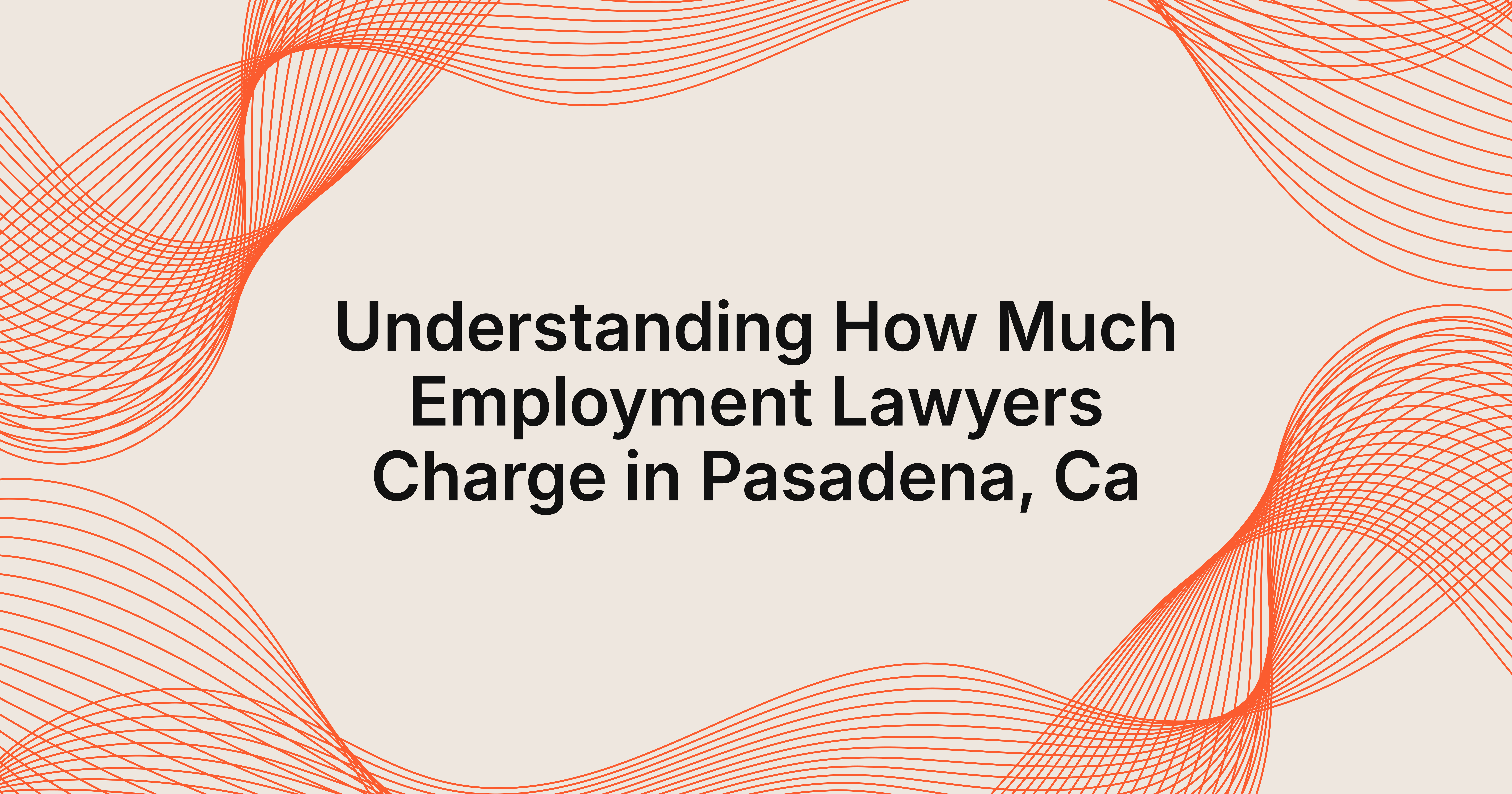how much do employment lawyers charge in Pasadena, CA?