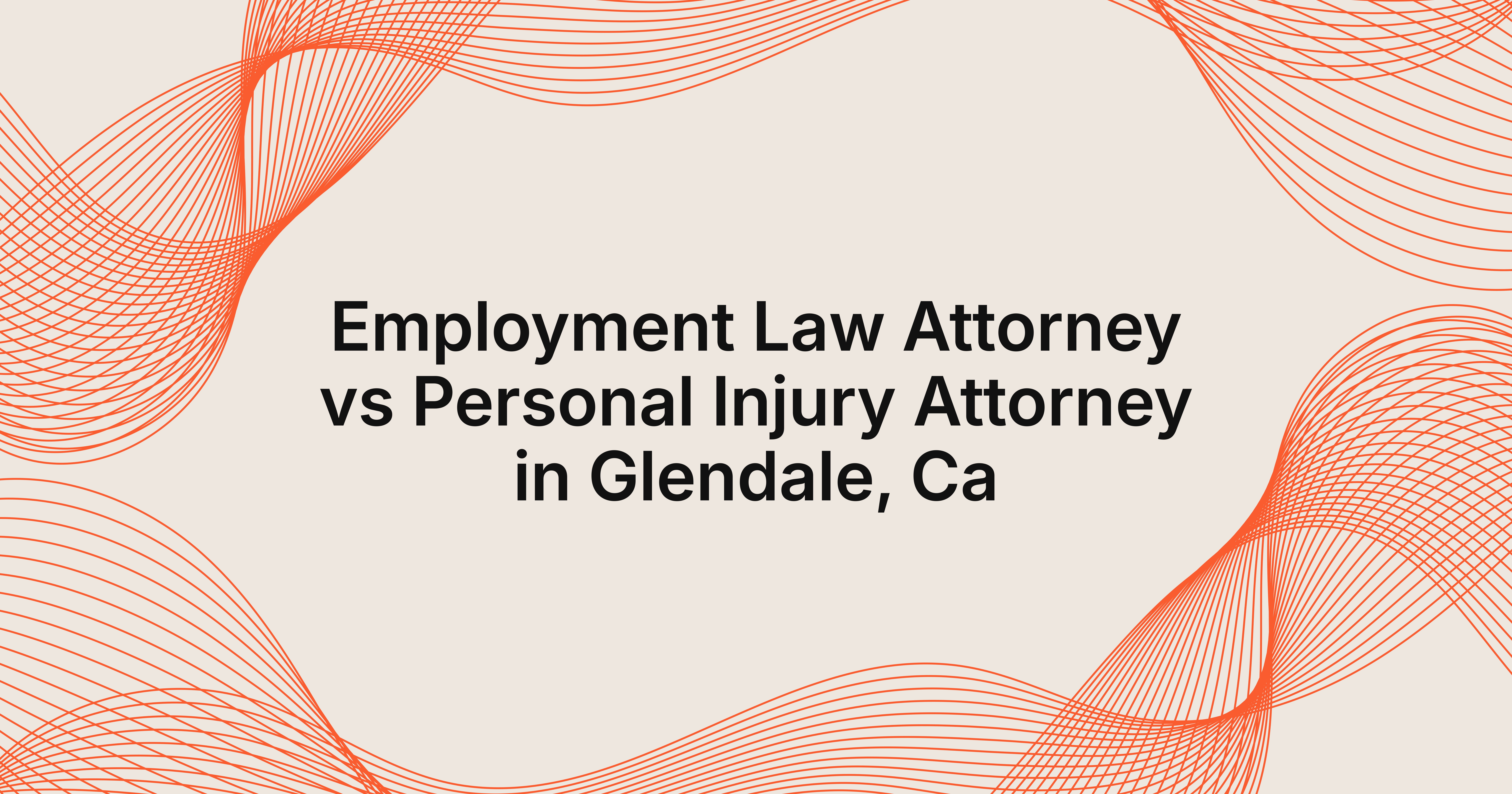 employment law attorney vs personal injury attorney in Glendale, CA