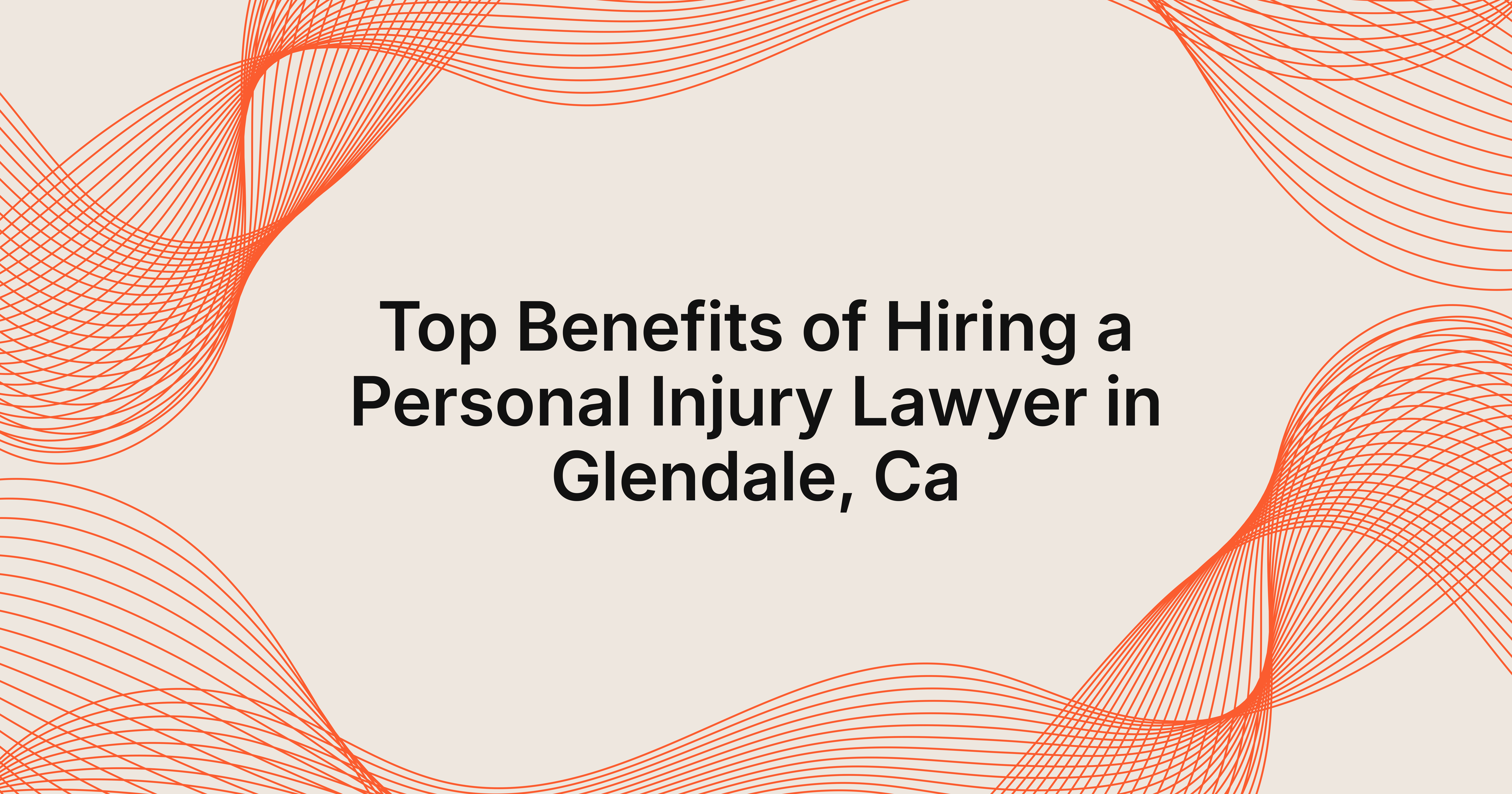 benefits of hiring a personal injury lawyer in Glendale, CA