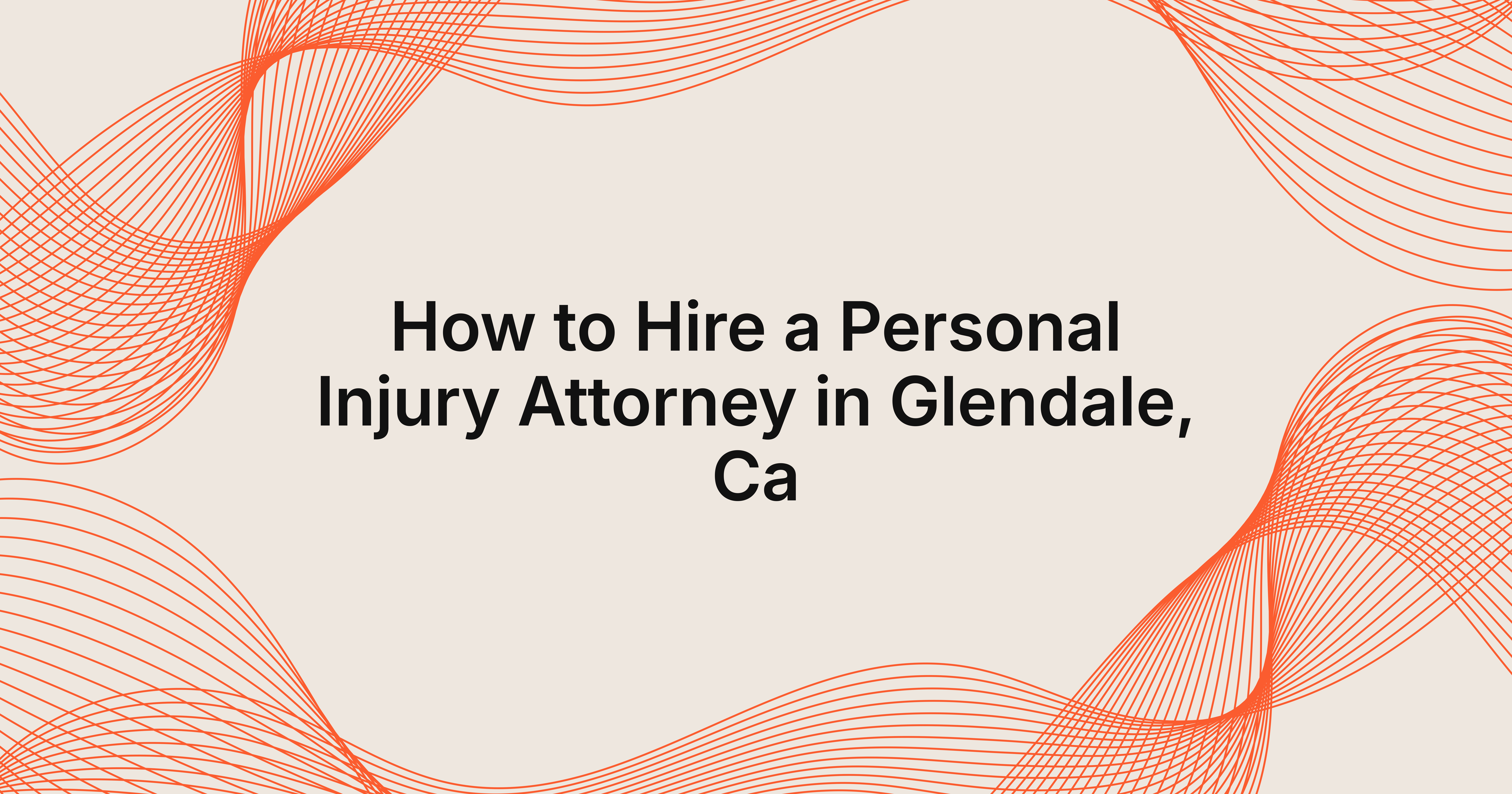 how to hire a personal injury attorney in Glendale, CA?
