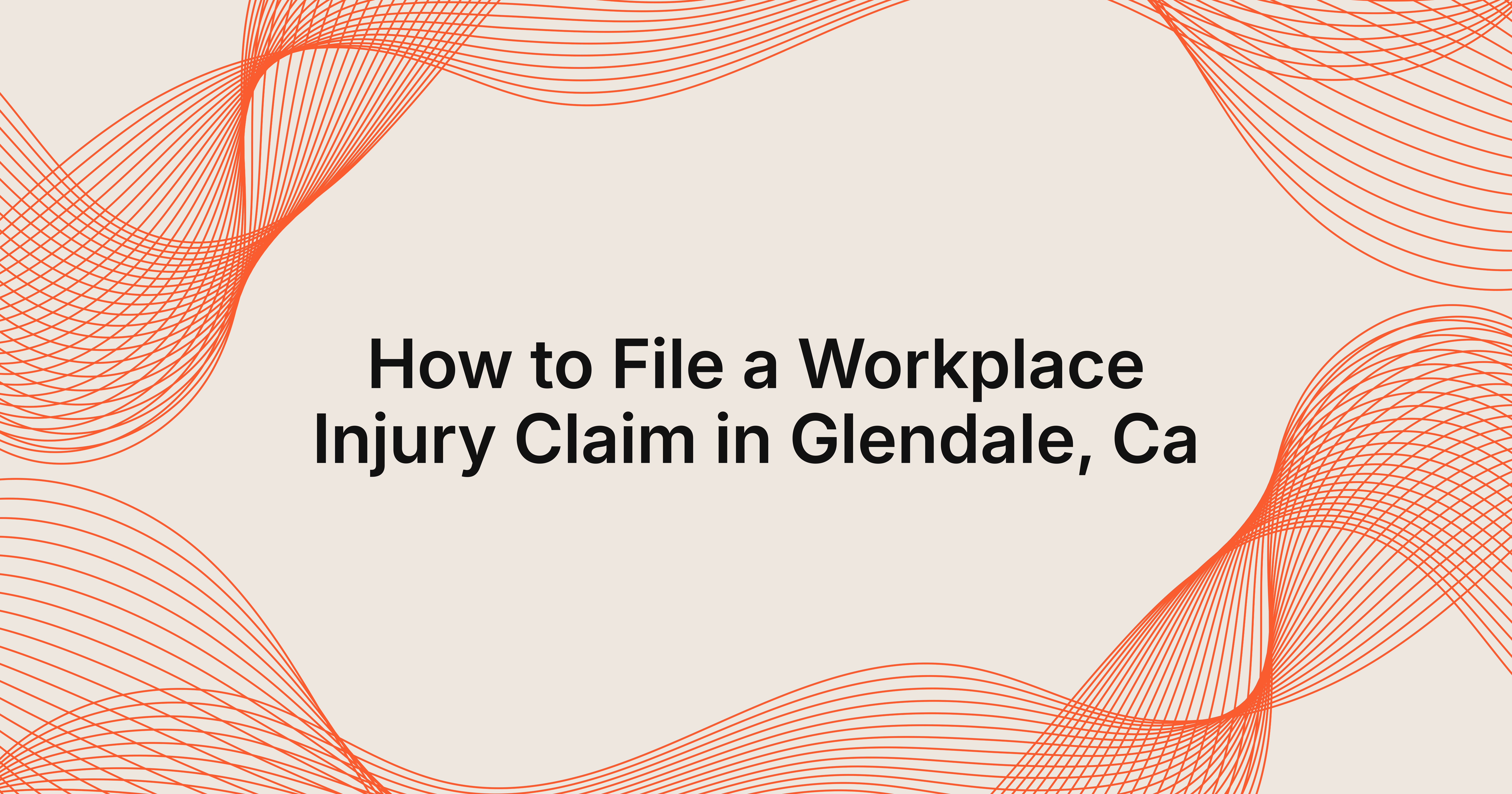 how to file a workplace injury claim in Glendale, CA?