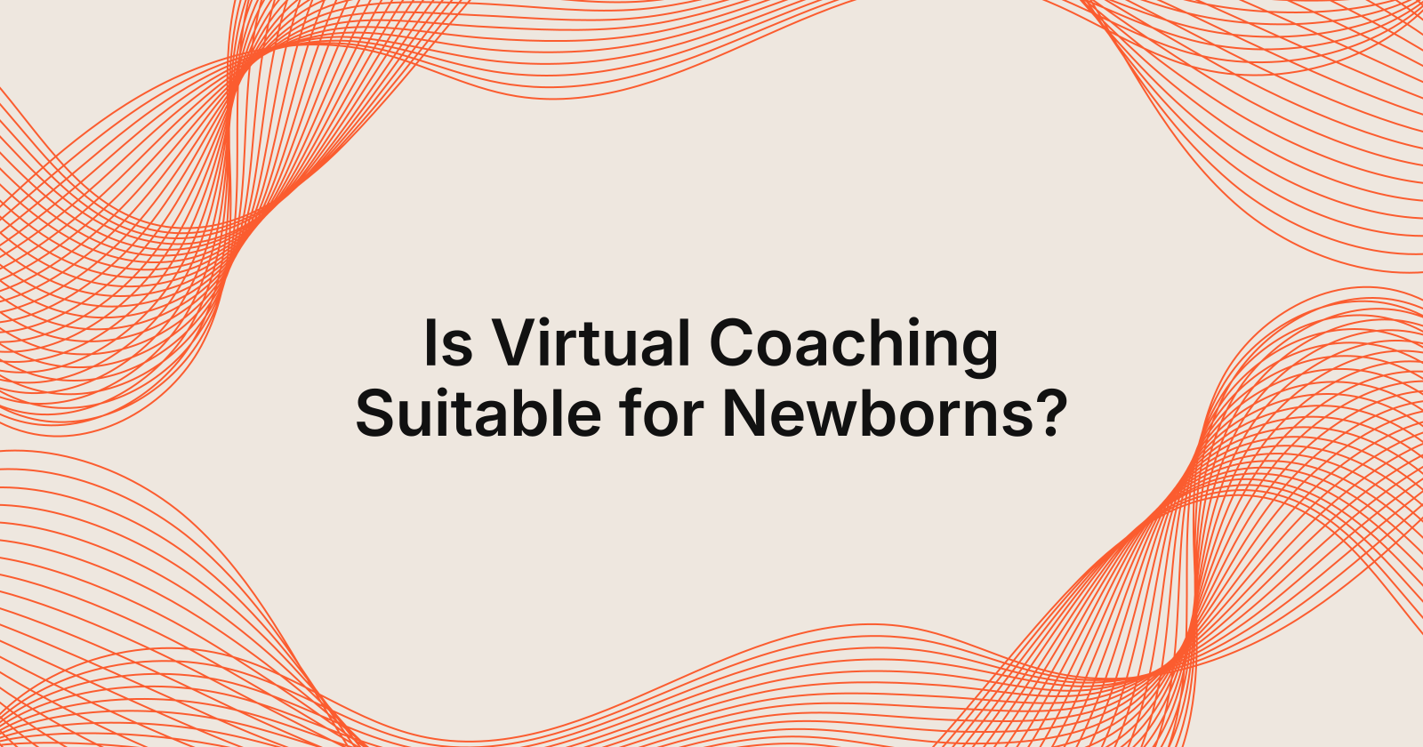 Is Virtual Coaching Suitable for Newborns?