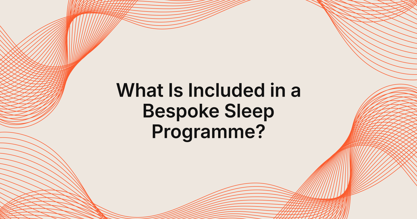 What Is Included in a Bespoke Sleep Programme?, what is included in a bespoke programme?