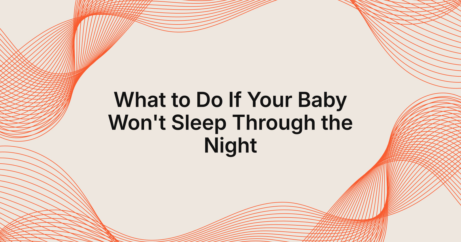 What to Do If Your Baby Won't Sleep Through the Night, what should I do if my baby won't sleep through the night?