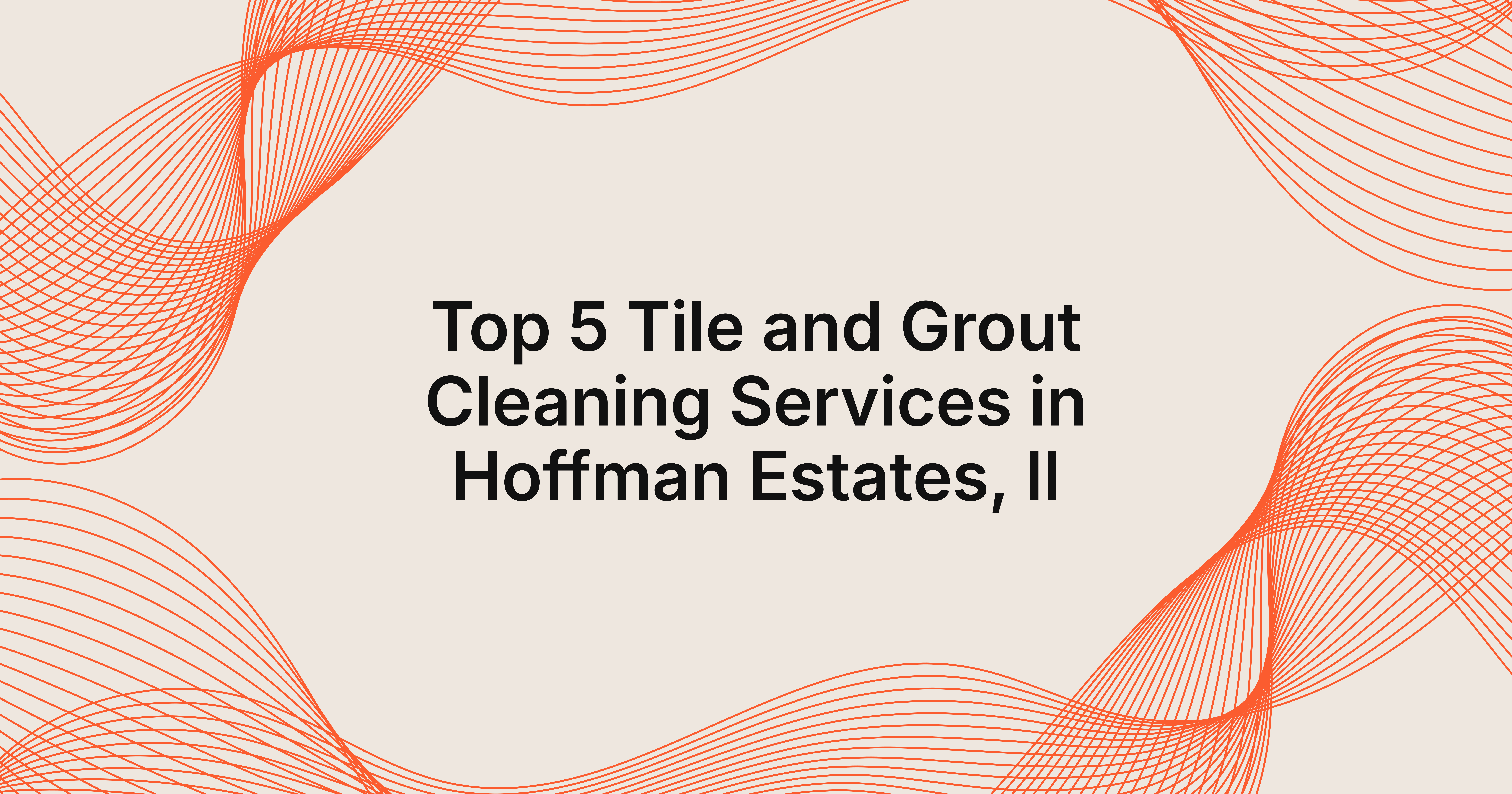 top 5 tile and grout cleaning services in Hoffman Estates, IL