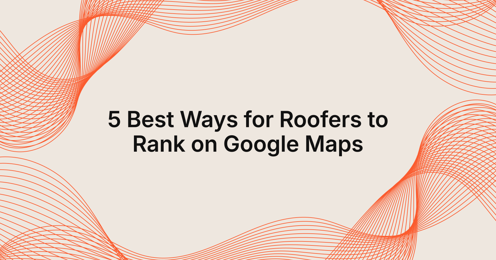 5 Best Ways for Roofers to Rank on Google Maps