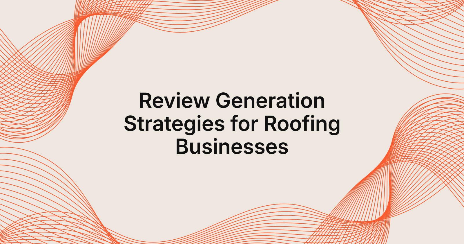 Review Generation Strategies for Roofing Businesses, Review generation for roofing businesses