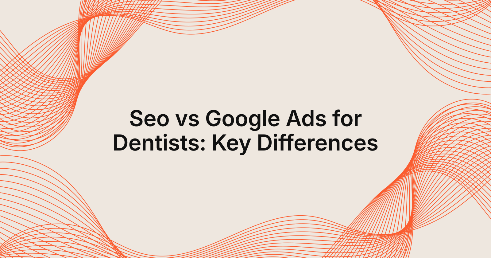Seo vs Google Ads for Dentists: Key Differences