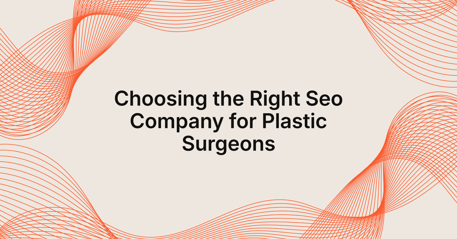Choosing the Right Seo Company for Plastic Surgeons, how to choose an seo company for your plastic surgery practice
