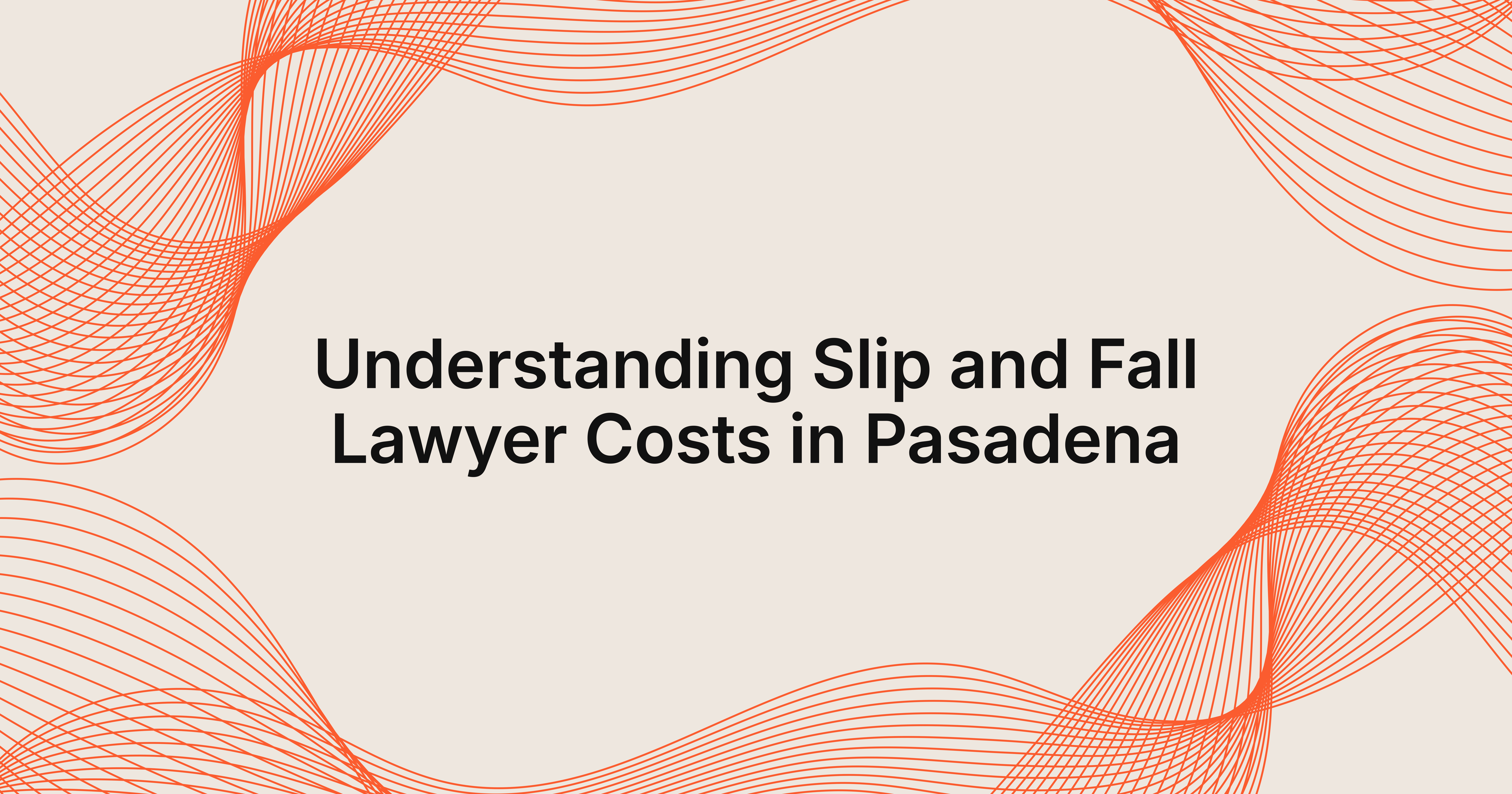 how much does a slip and fall lawyer cost in Pasadena?