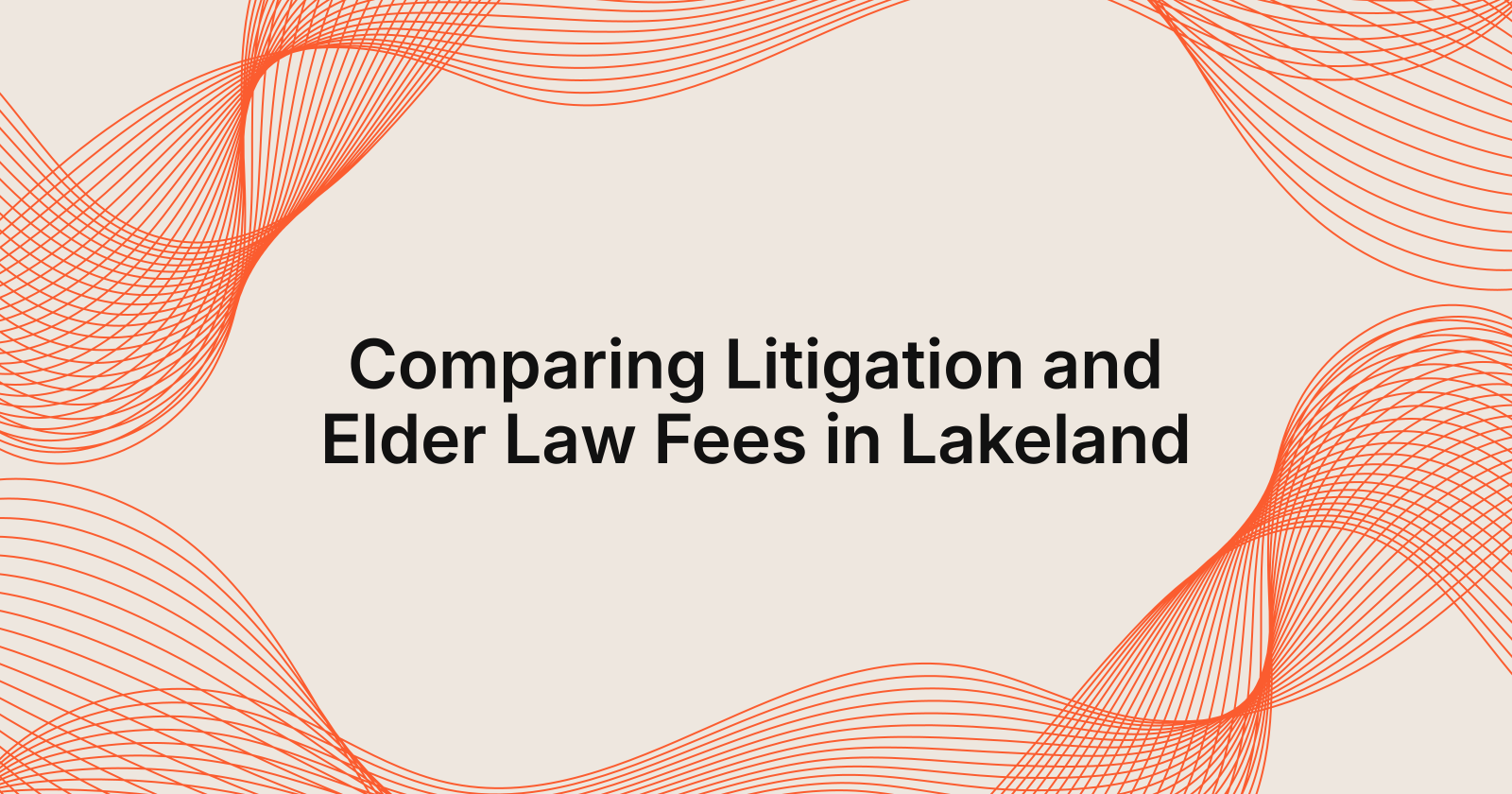 Comparing Litigation and Elder Law Fees in Lakeland, litigation fees compared to elder law consultation fees in Lakeland