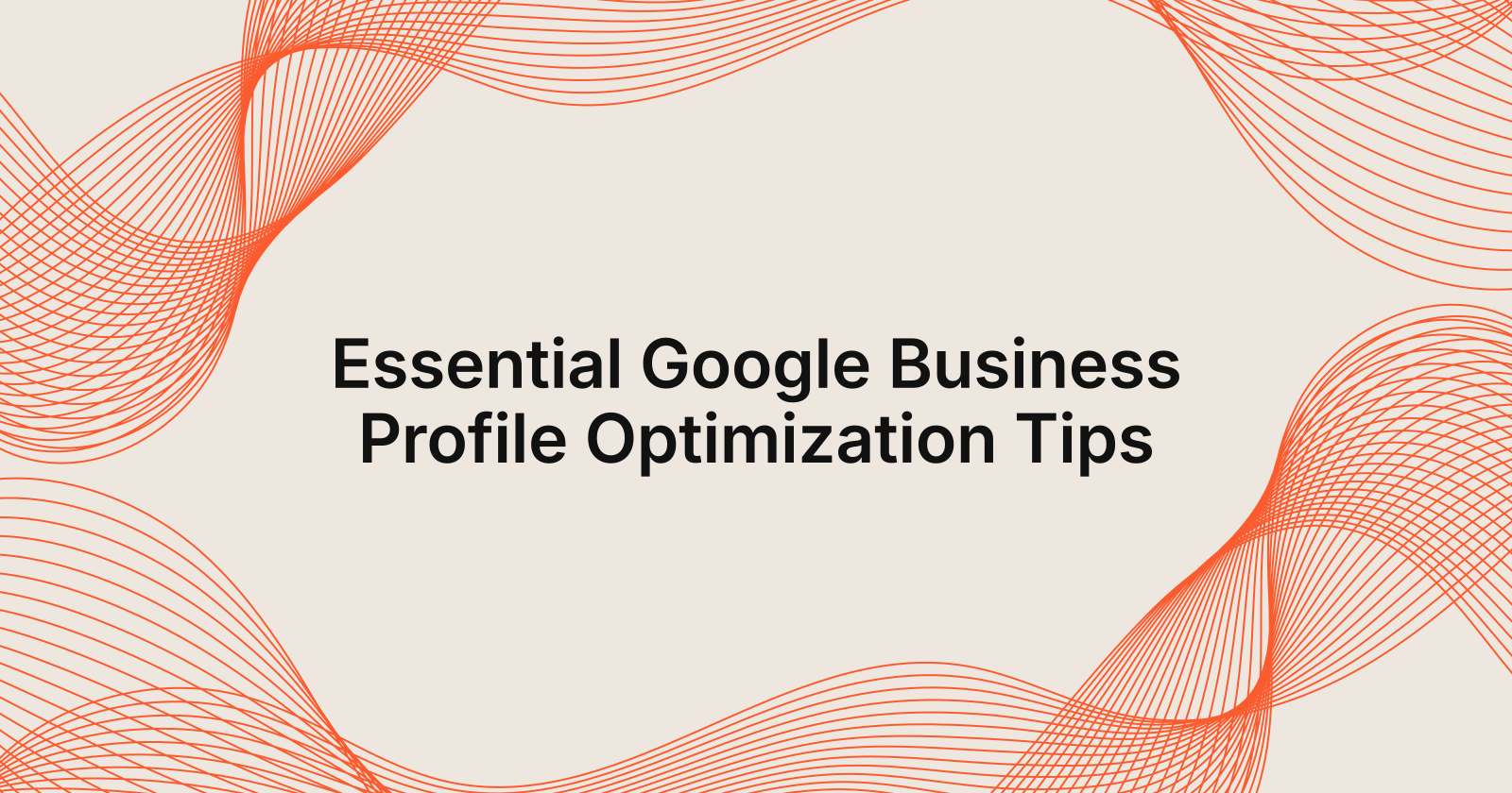 Essential Google Business Profile Optimization Tips