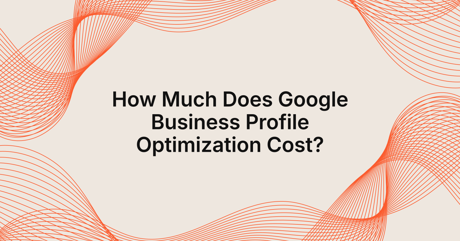 How Much Does Google Business Profile Optimization Cost?