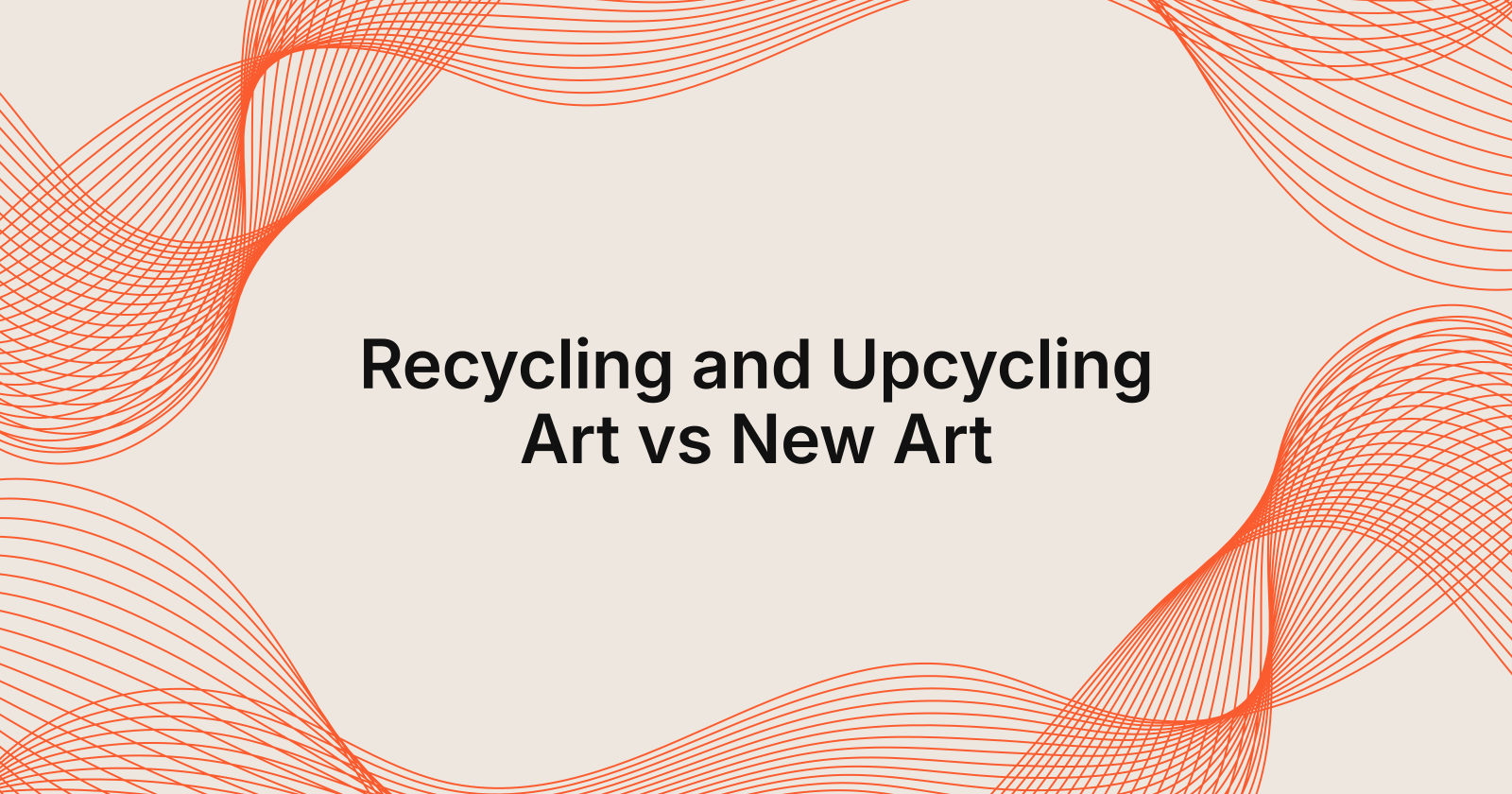 Recycling and Upcycling Art vs New Art, recycling and upcycling artwork compared to new art