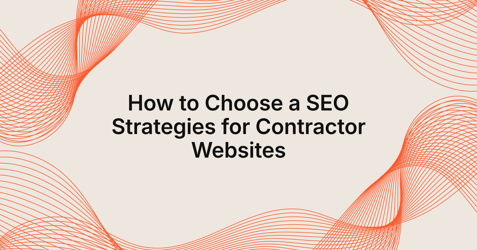 How to Choose a SEO Strategies for Contractor Websites, top 7 SEO strategies for contractor websites