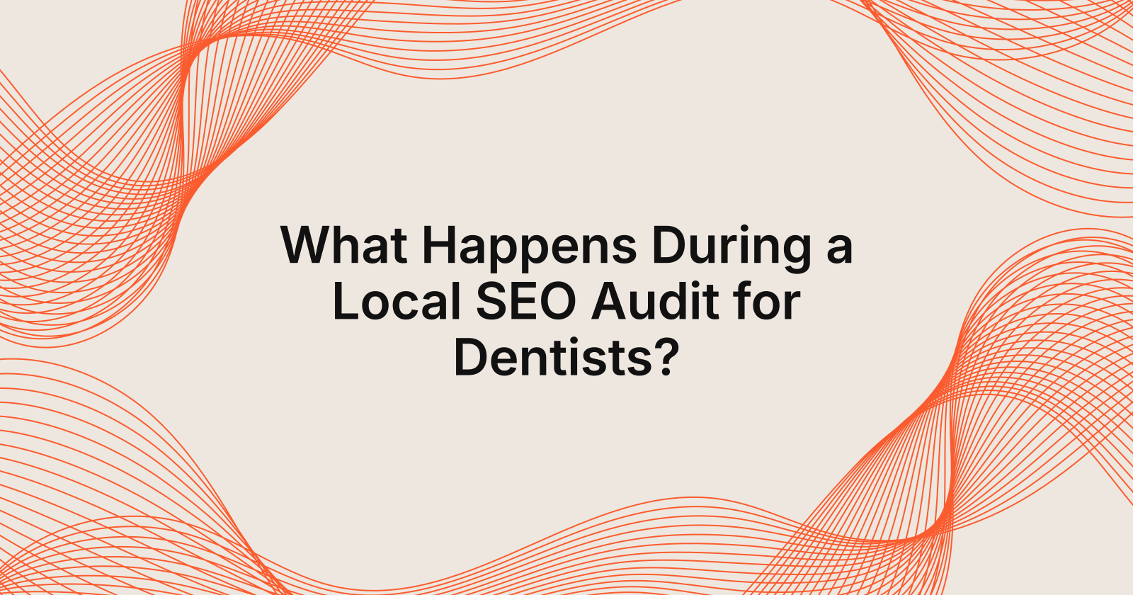 What Happens During a Local SEO Audit for Dentists?