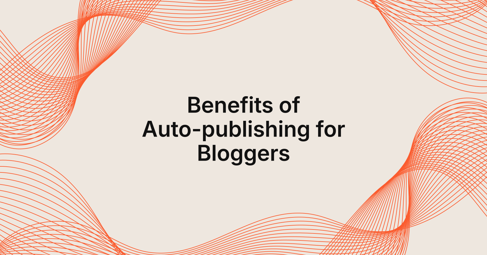 Benefits of Auto-publishing for Bloggers