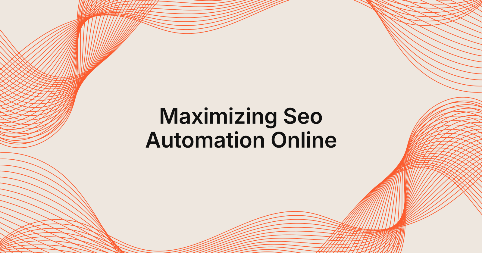 Maximizing Seo Automation Online