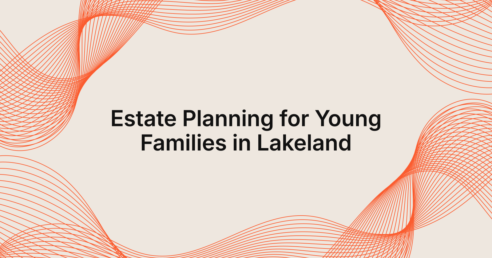 Estate Planning for Young Families in Lakeland