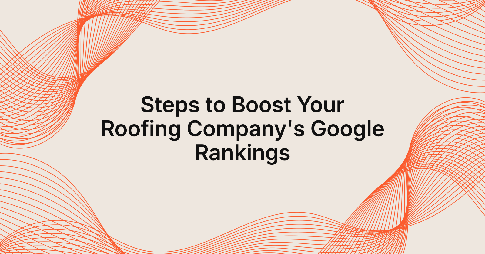 Steps to Boost Your Roofing Company's Google Rankings, steps to improve a roofing company's google rankings
