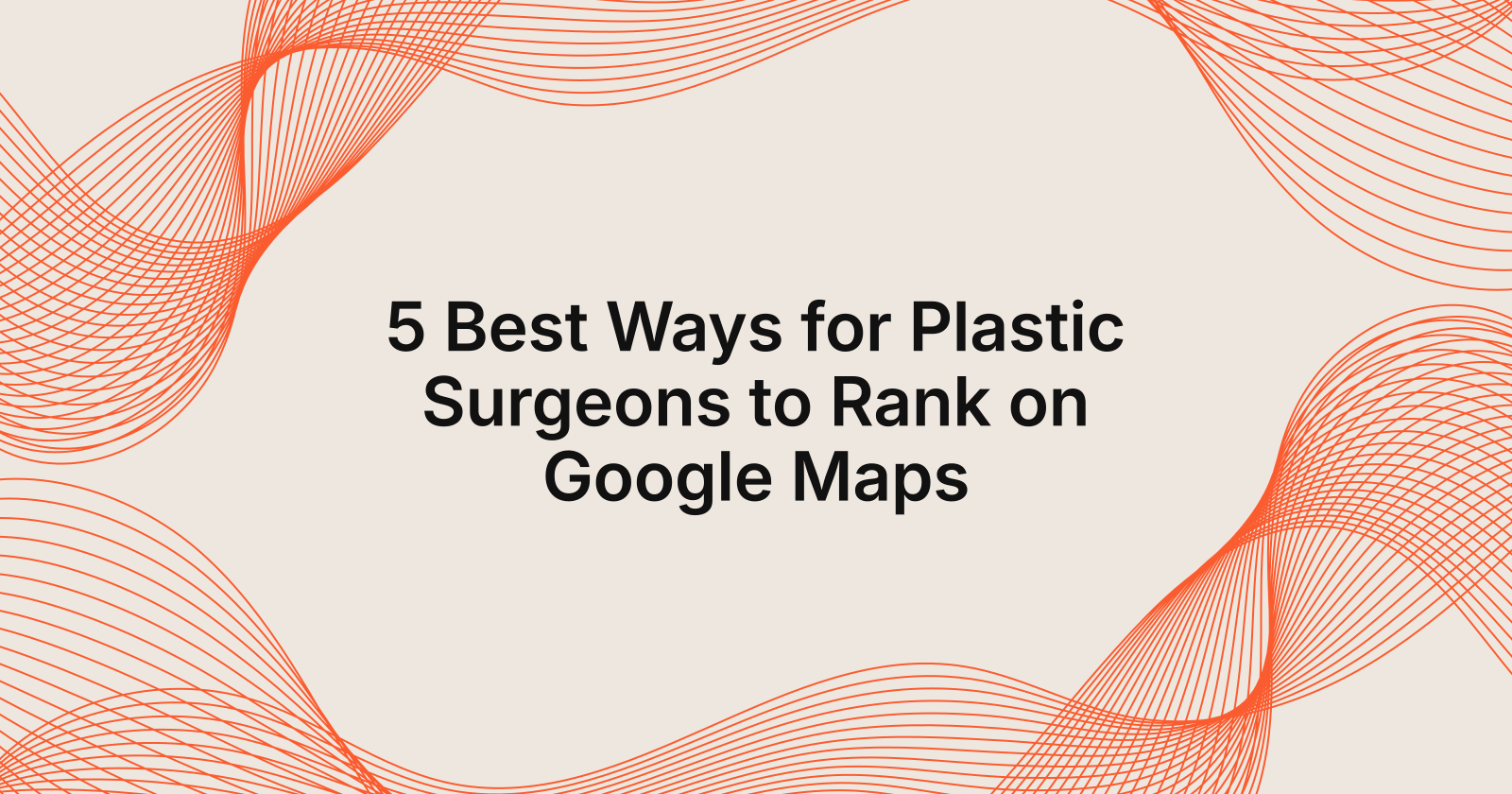 5 Best Ways for Plastic Surgeons to Rank on Google Maps