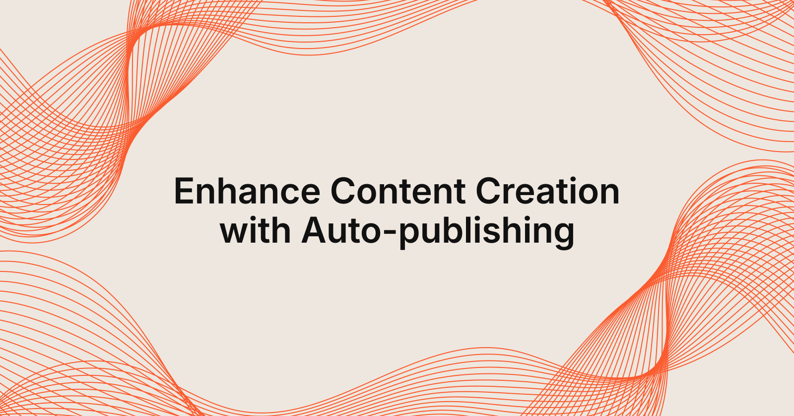 Enhance Content Creation with Auto-publishing, how to improve content creation with Auto-Publishing?