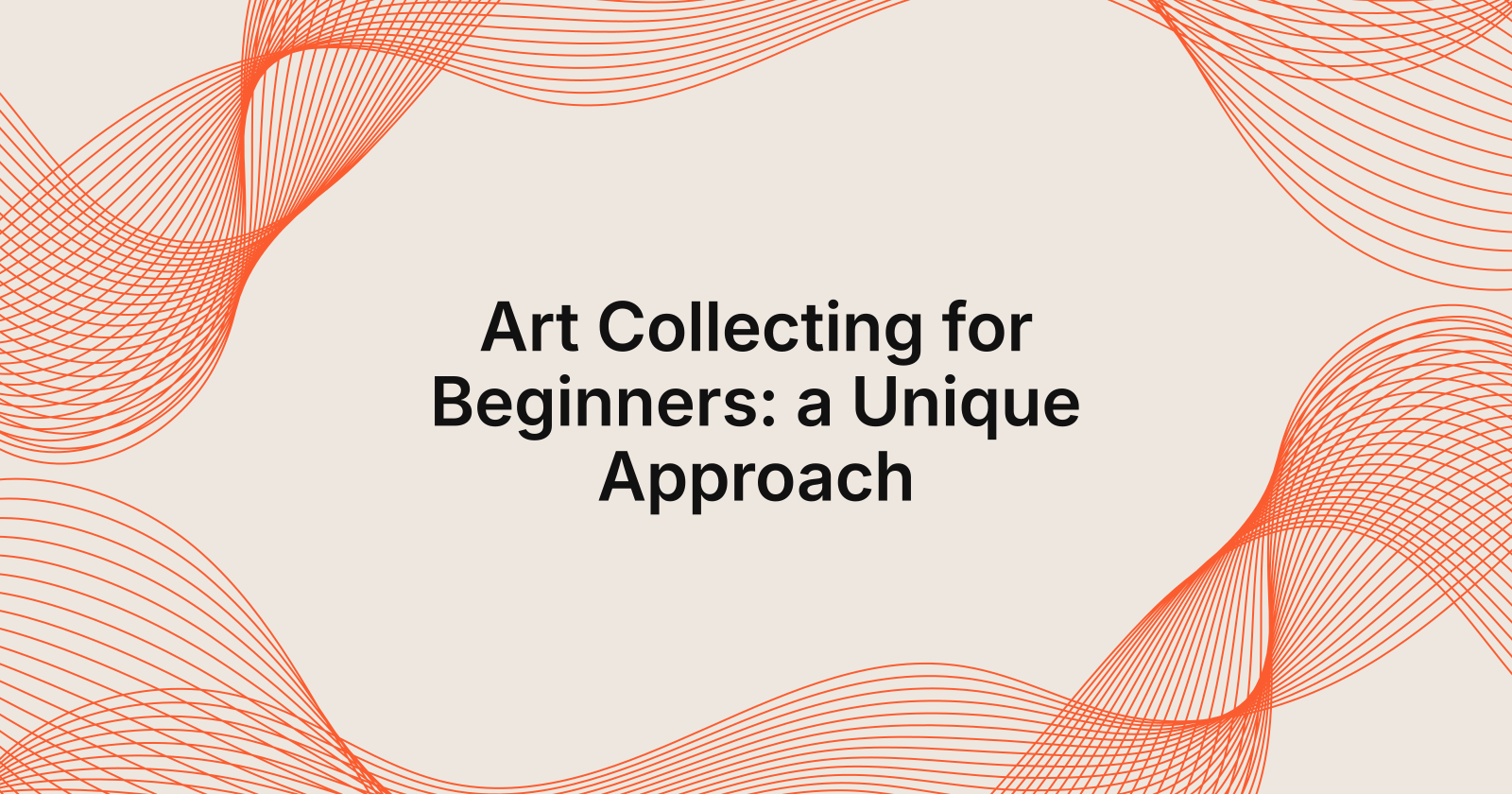Art Collecting for Beginners: a Unique Approach