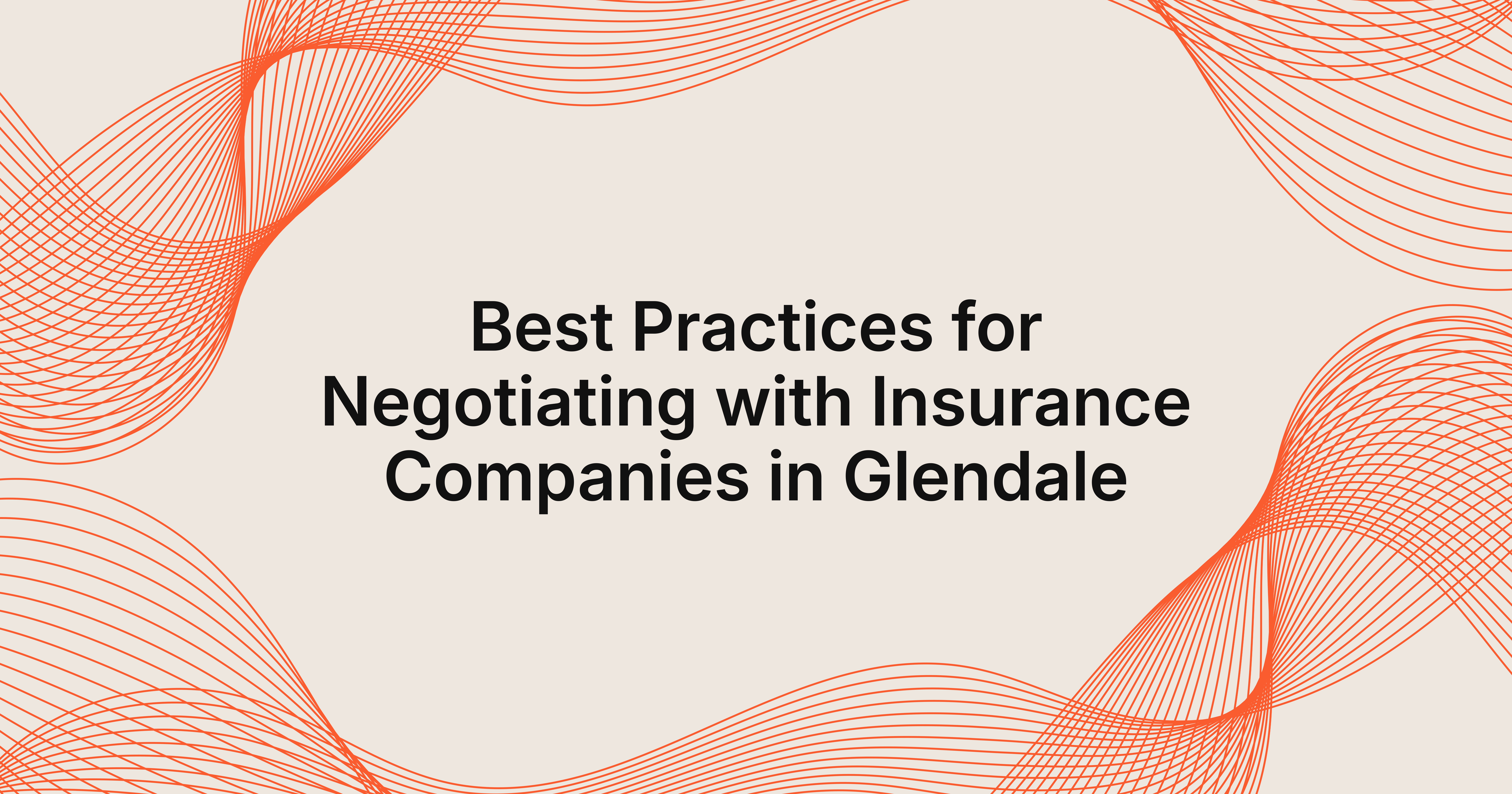 best practices for negotiating with insurance companies Glendale