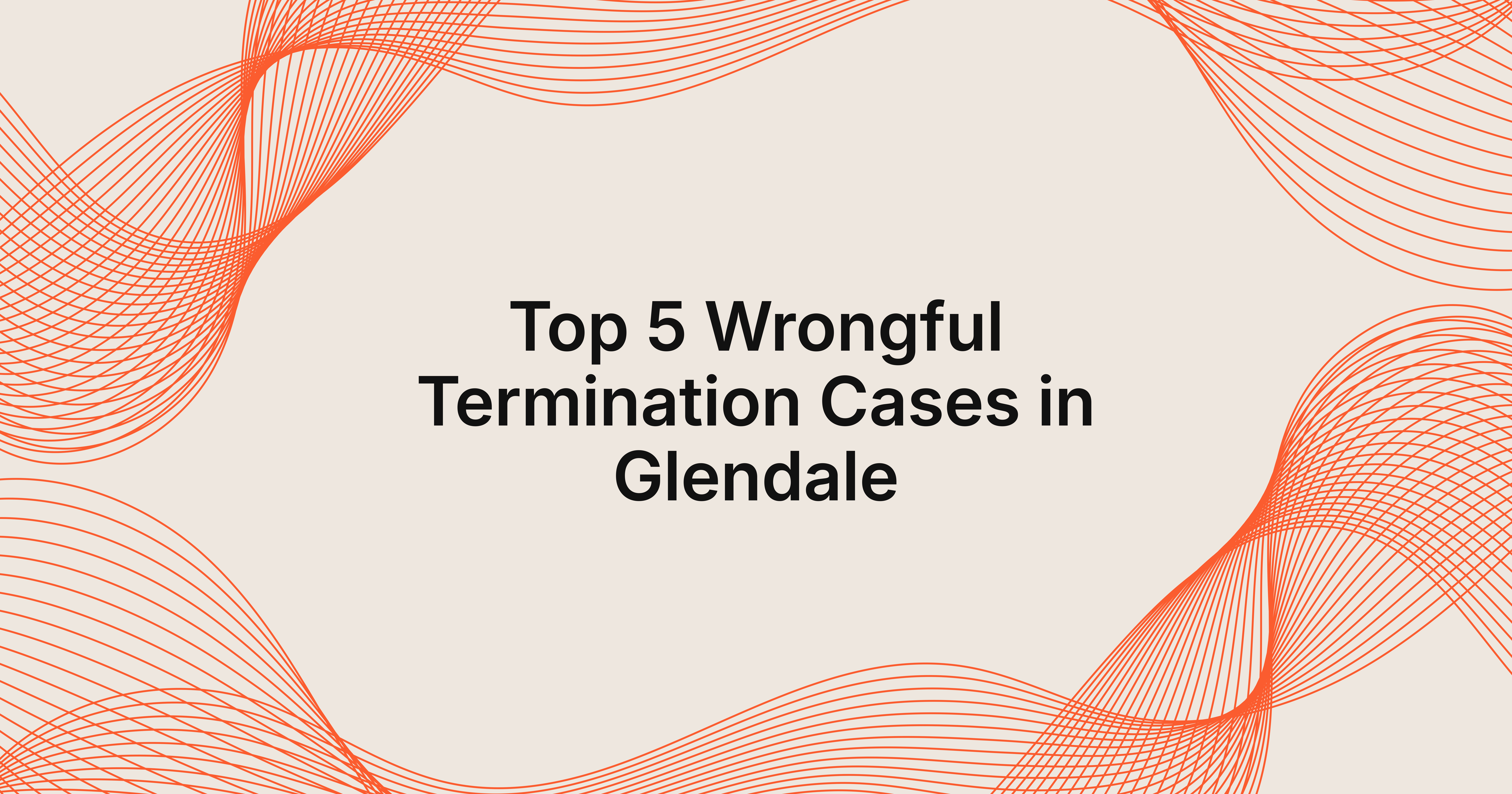 top 5 wrongful termination cases in Glendale