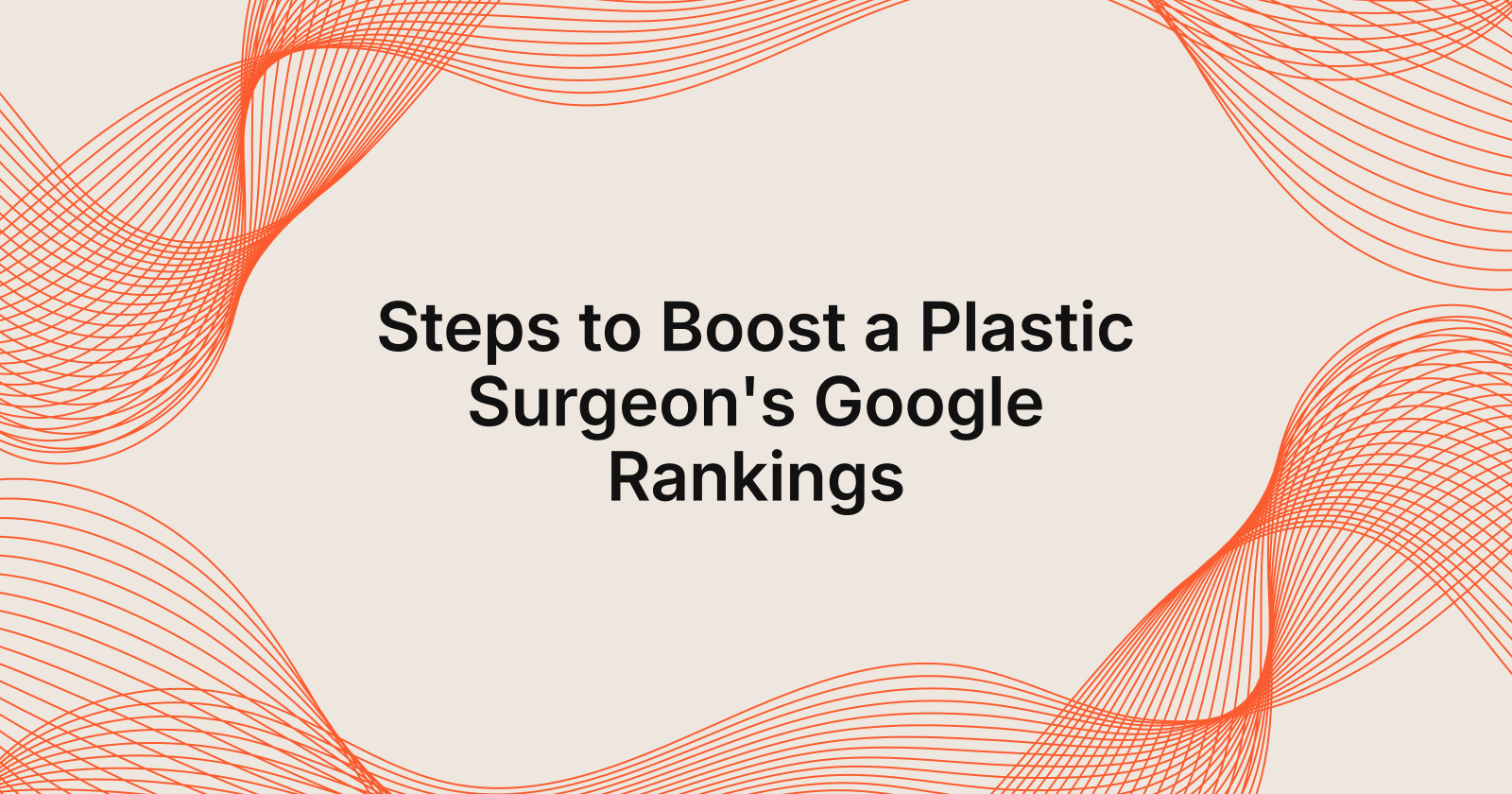 Steps to Boost a Plastic Surgeon's Google Rankings, steps to improve a plastic surgeon's google rankings