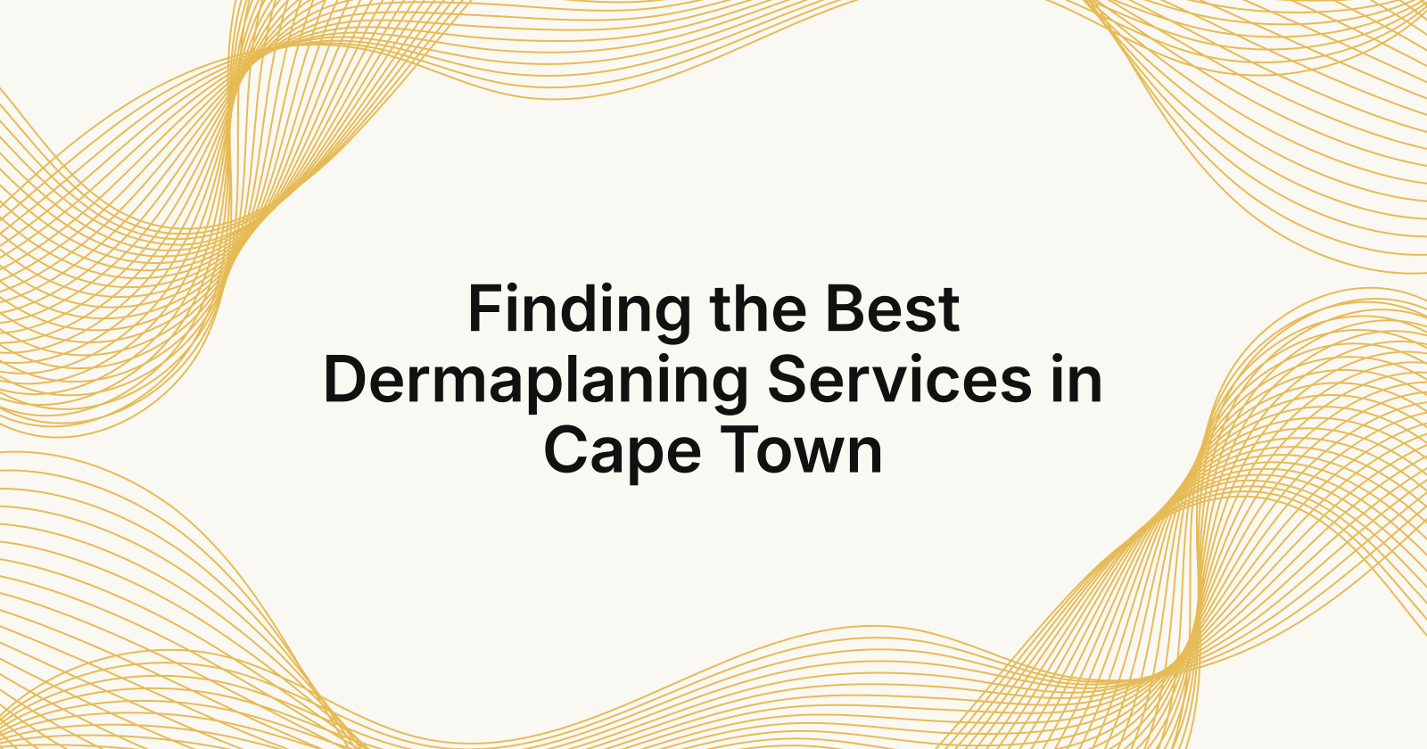 Finding the Best Dermaplaning Services in Cape Town