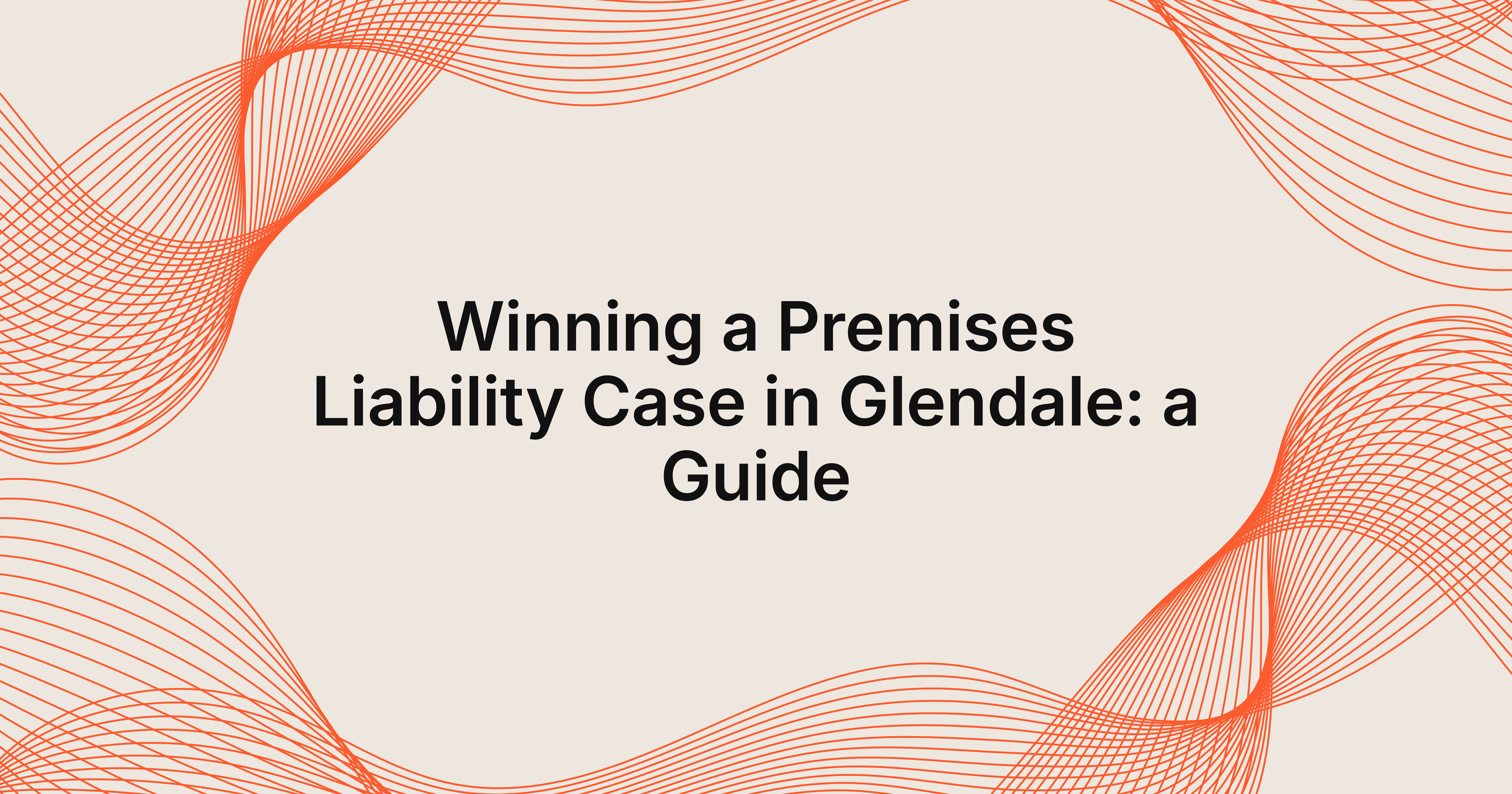 how to win a premises liability case in Glendale