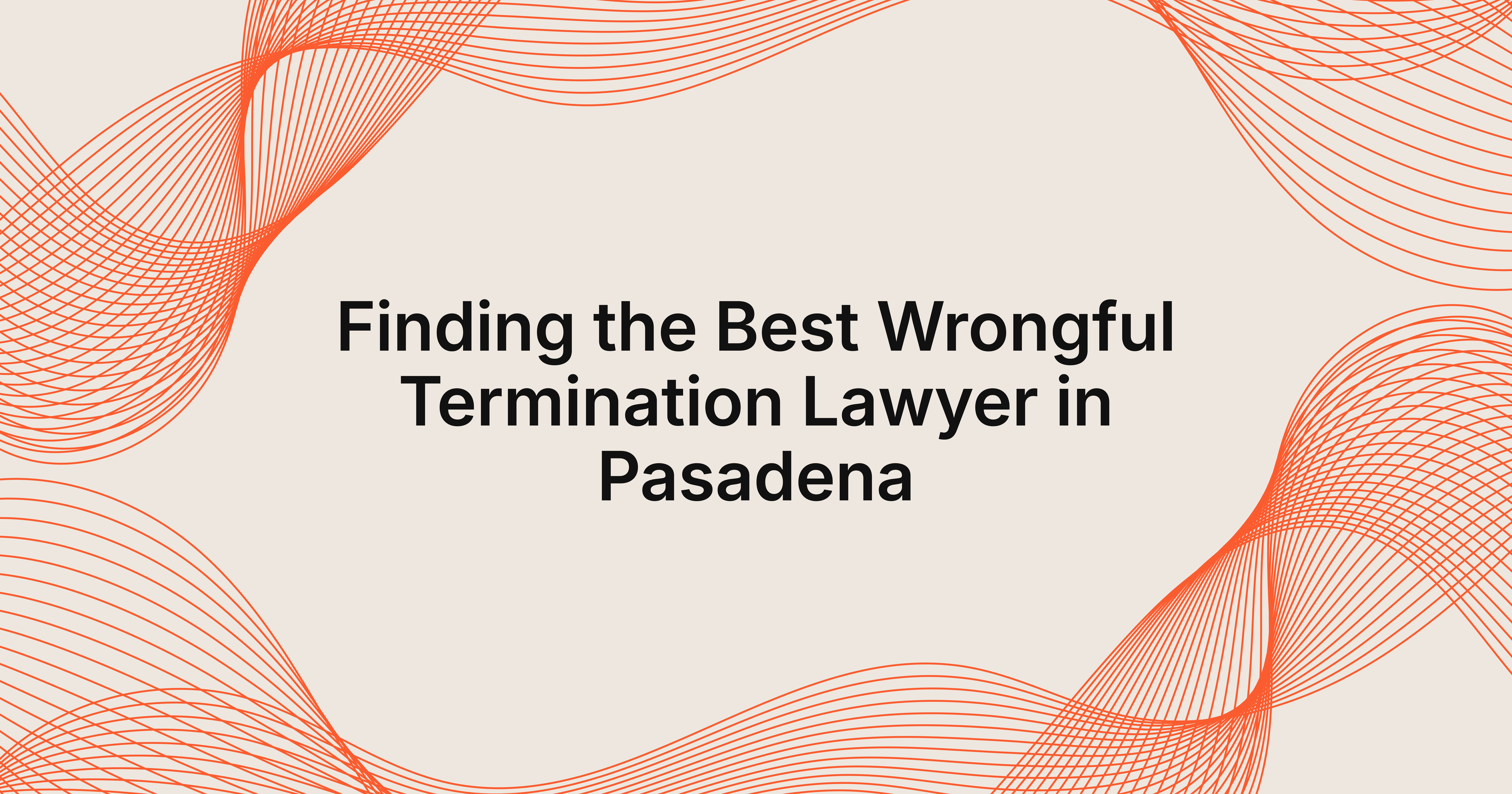 how to find the best wrongful termination lawyer in Pasadena?