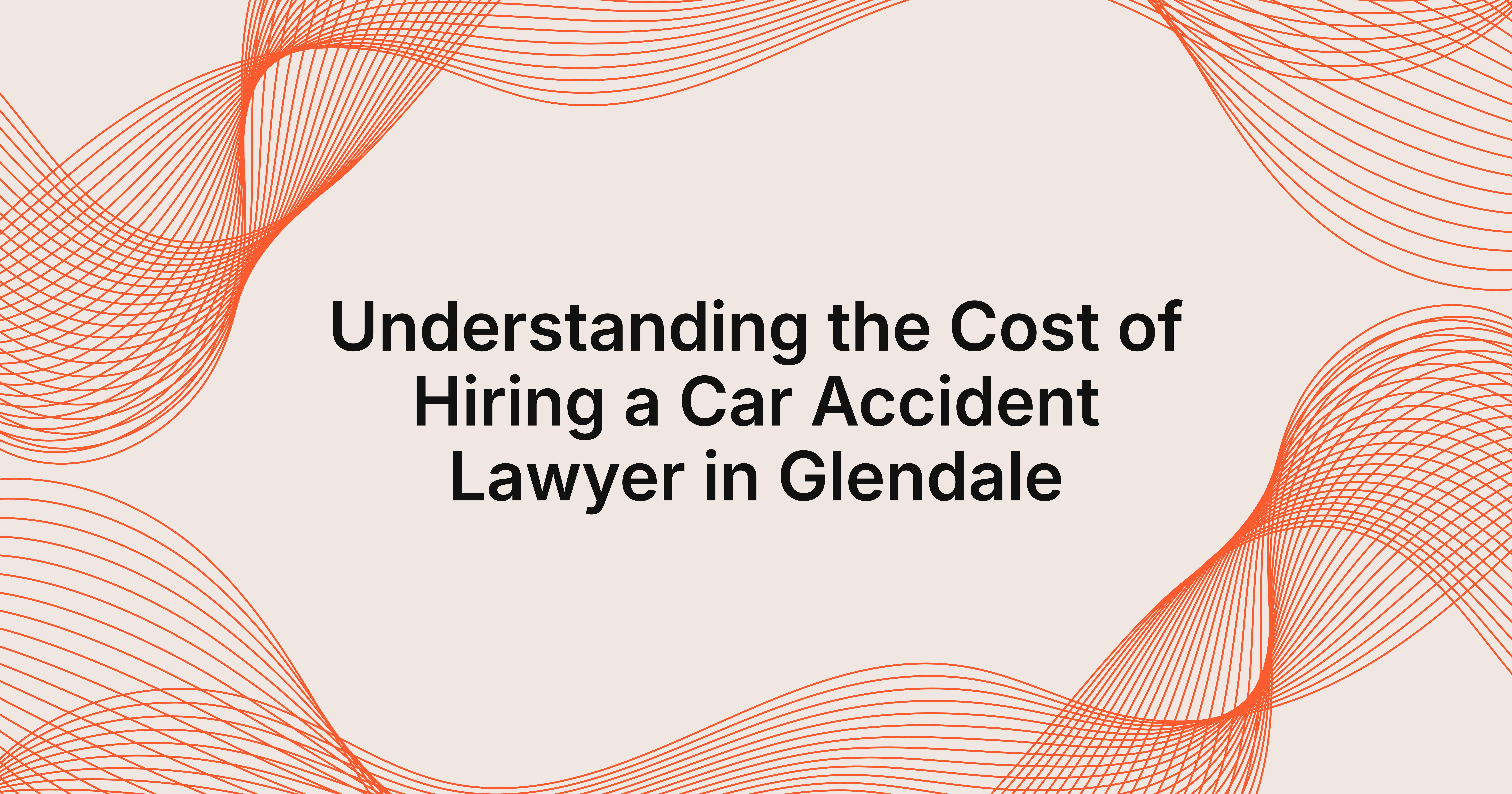 cost of hiring a car accident lawyer in Glendale, California